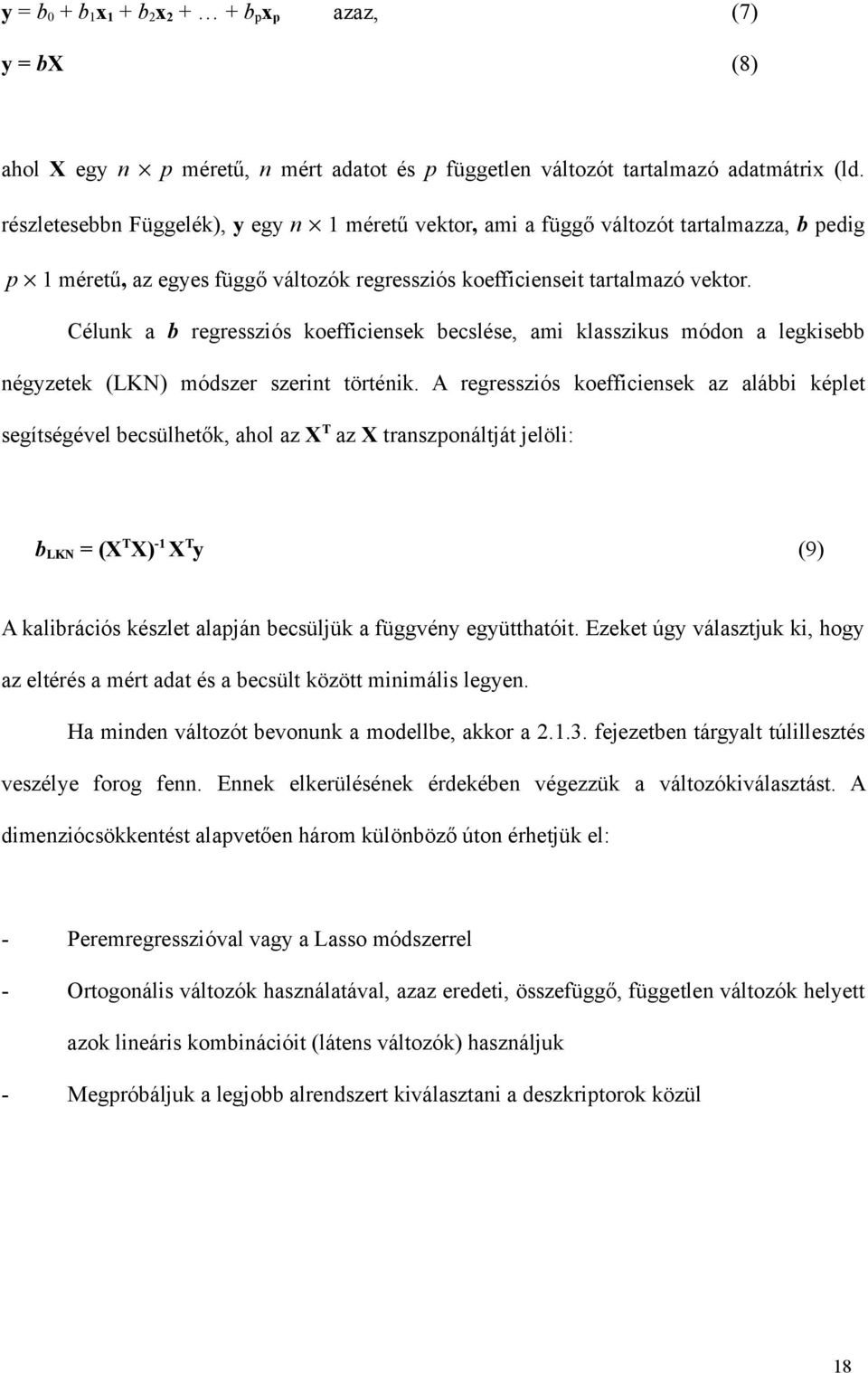 Célunk a b regressziós koefficiensek becslése, ami klasszikus módon a legkisebb négyzetek (LKN) módszer szerint történik.