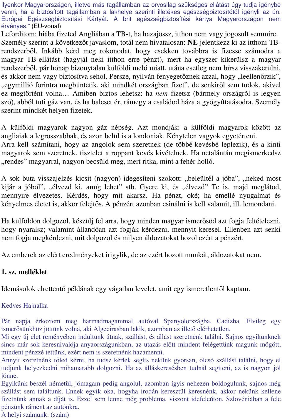 (EU-vonal) Lefordítom: hiába fizeted Angliában a TB-t, ha hazajössz, itthon nem vagy jogosult semmire.