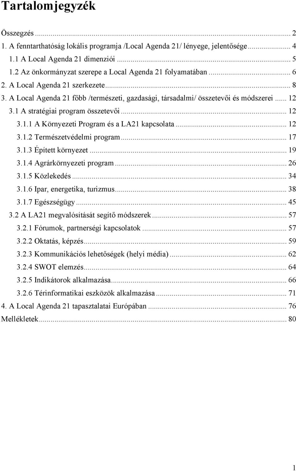 1 A stratégiai program összetevői... 12 3.1.1 A Környezeti Program és a LA21 kapcsolata... 12 3.1.2 Természetvédelmi program... 17 3.1.3 Épített környezet... 19 3.1.4 Agrárkörnyezeti program... 26 3.