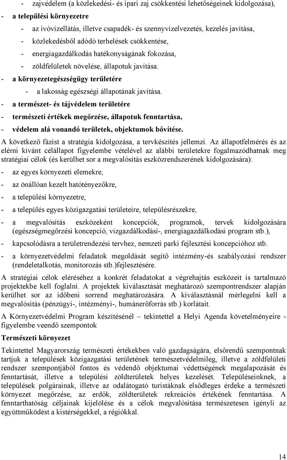 - a környezetegészségügy területére - a lakosság egészségi állapotának javítása.