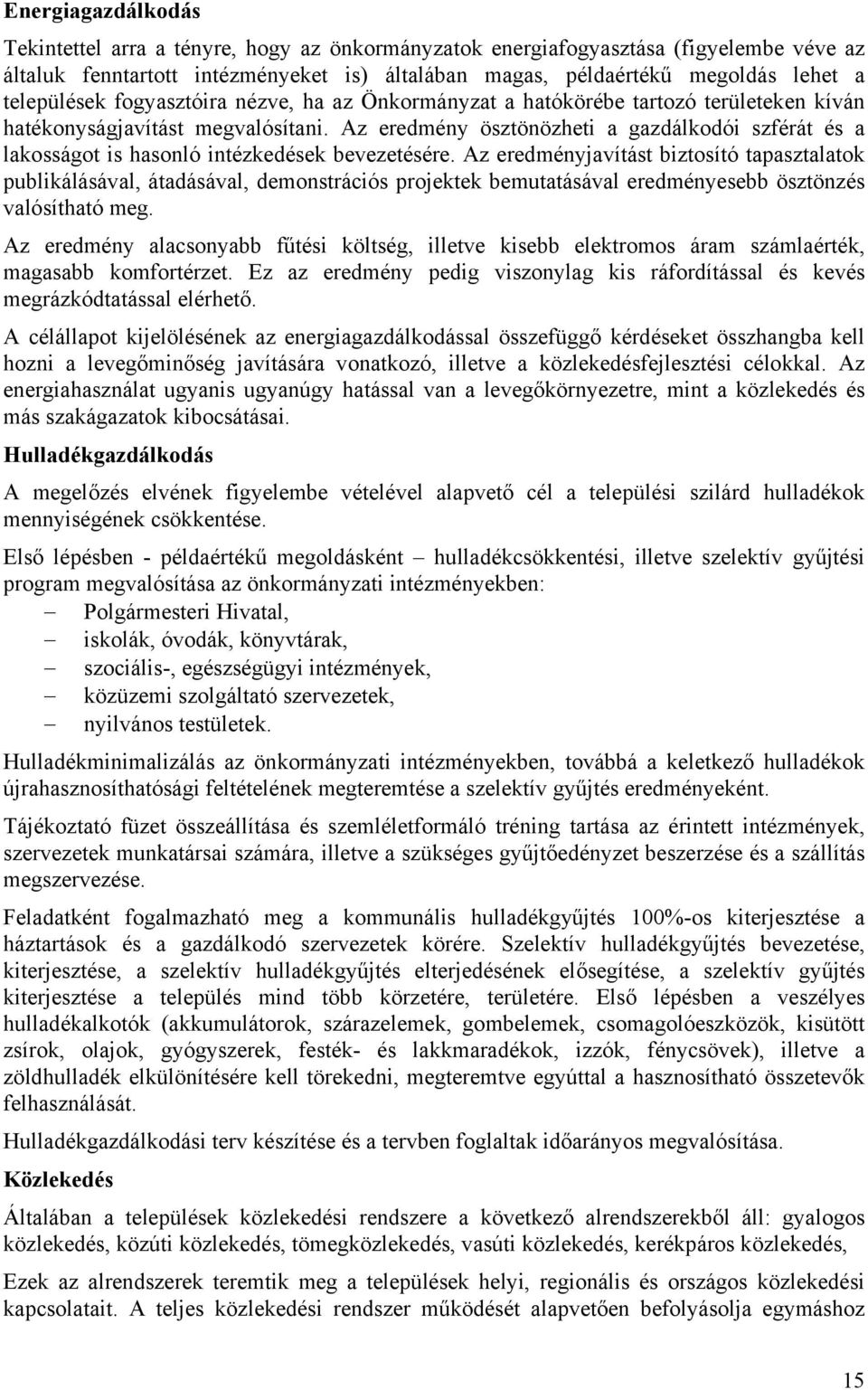 Az eredmény ösztönözheti a gazdálkodói szférát és a lakosságot is hasonló intézkedések bevezetésére.