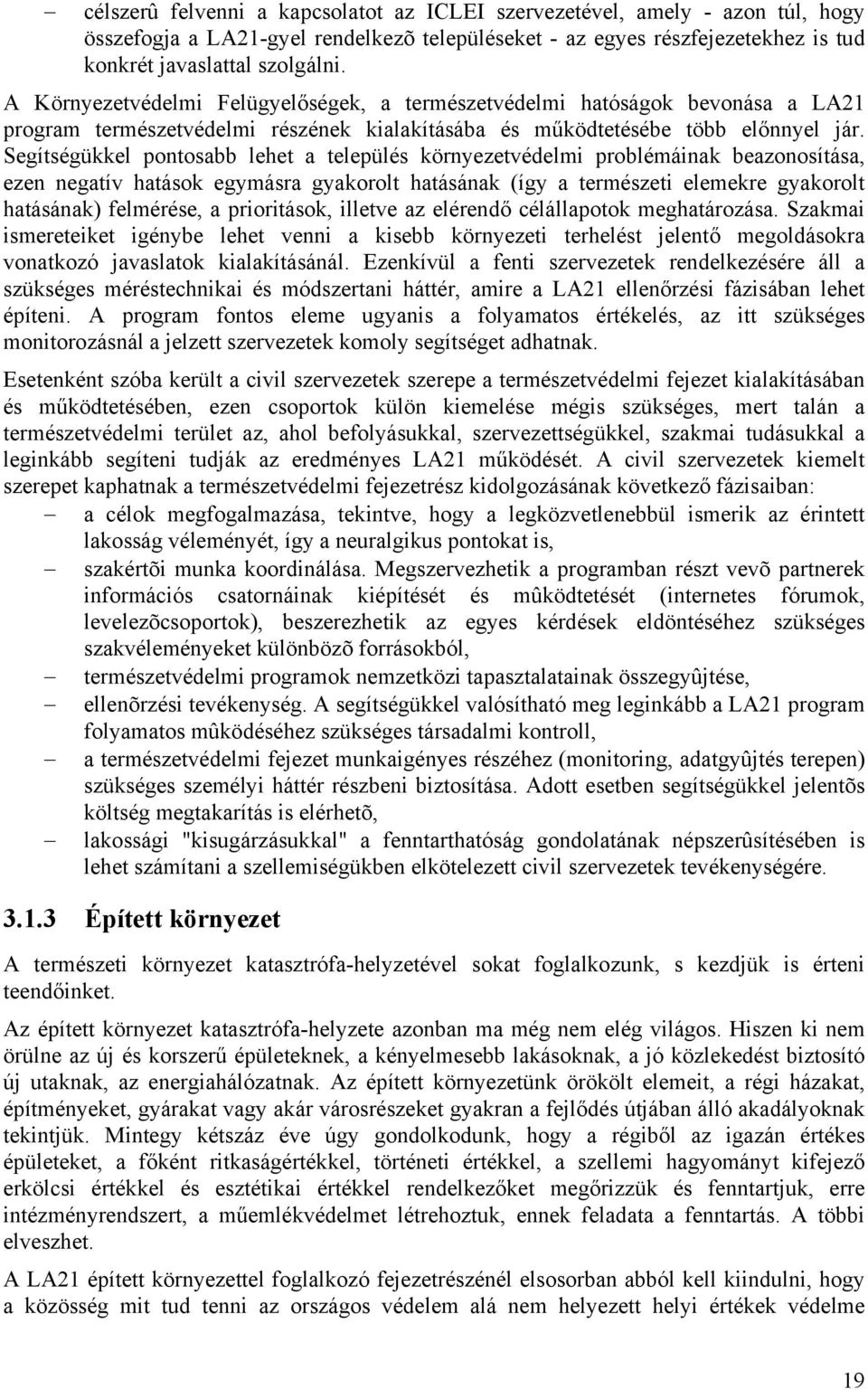 Segítségükkel pontosabb lehet a település környezetvédelmi problémáinak beazonosítása, ezen negatív hatások egymásra gyakorolt hatásának (így a természeti elemekre gyakorolt hatásának) felmérése, a