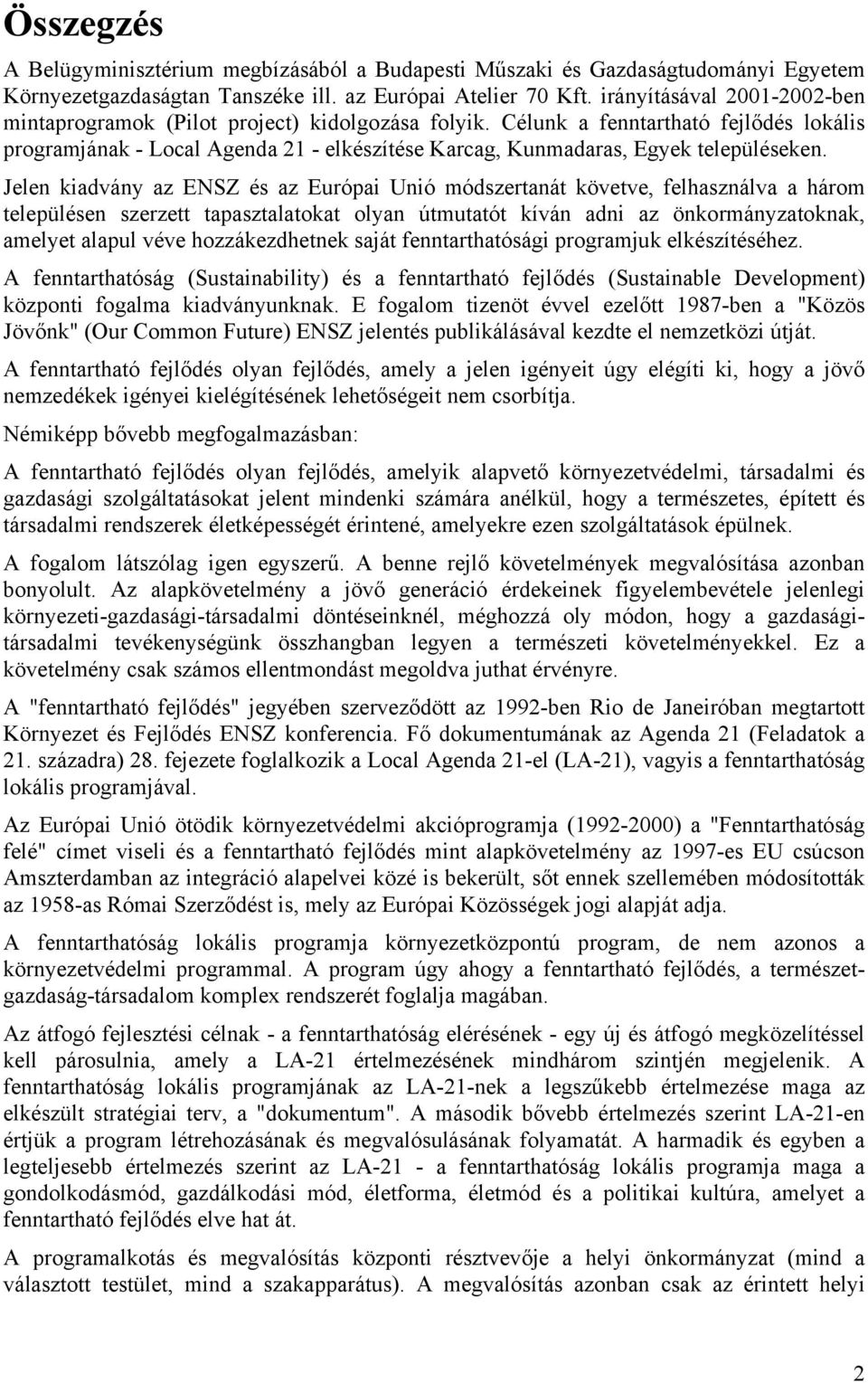 Célunk a fenntartható fejlődés lokális programjának - Local Agenda 21 - elkészítése Karcag, Kunmadaras, Egyek településeken.