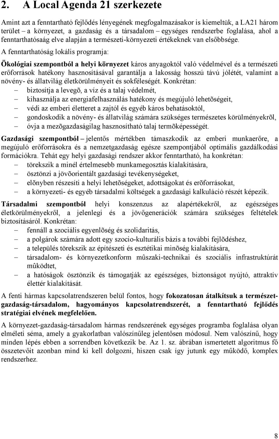 A fenntarthatóság lokális programja: Ökológiai szempontból a helyi környezet káros anyagoktól való védelmével és a természeti erőforrások hatékony hasznosításával garantálja a lakosság hosszú távú