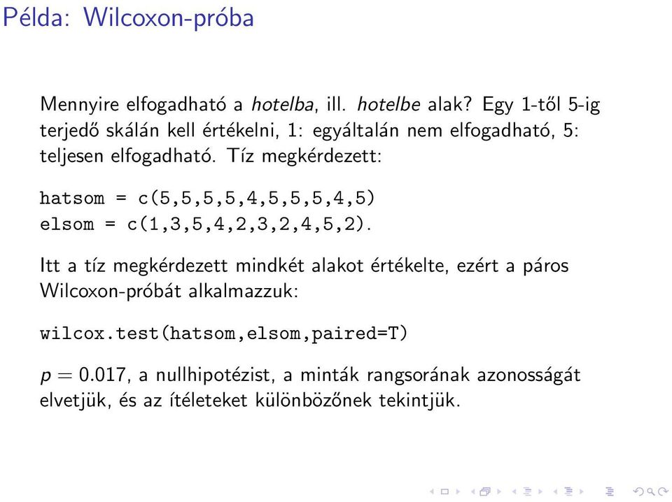 Tíz megkérdezett: hatsom = c(5,5,5,5,4,5,5,5,4,5) elsom = c(1,3,5,4,2,3,2,4,5,2).