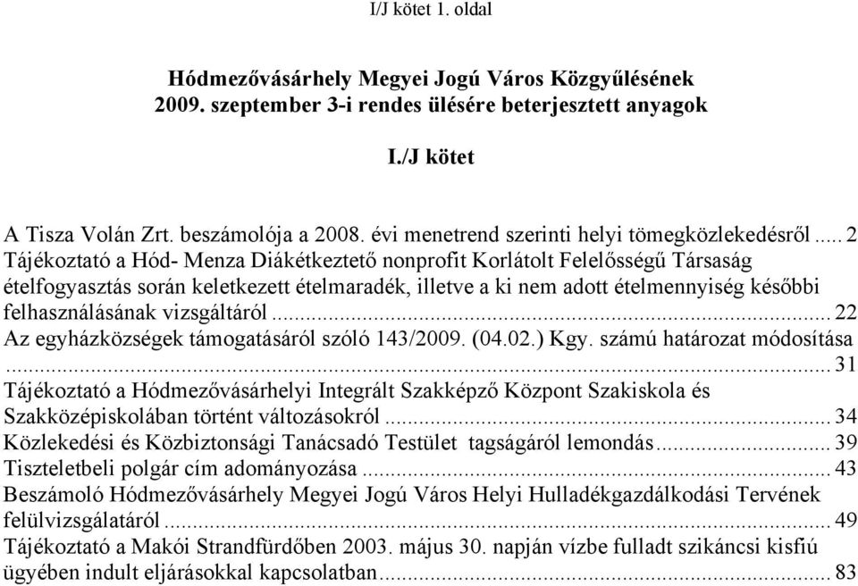 .. 2 Tájékoztató a Hód- Menza Diákétkeztető nonprofit Korlátolt Felelősségű Társaság ételfogyasztás során keletkezett ételmaradék, illetve a ki nem adott ételmennyiség későbbi felhasználásának