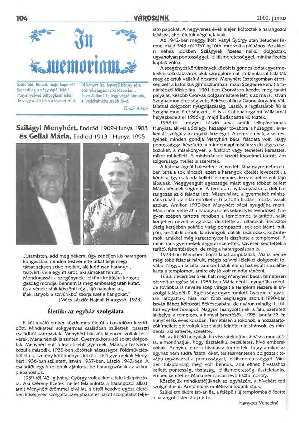 Te légy végső álmunk, s ivadékainkba szebb Jövői Tímár Málé Szilágyi Menyhért, Endrőd 1909-Hunya 1983 és Gellai Mária, Endrőd 1913 - Hunya 1995 Uramisten, add meg nékem, úgy zenéljen kis harangom: