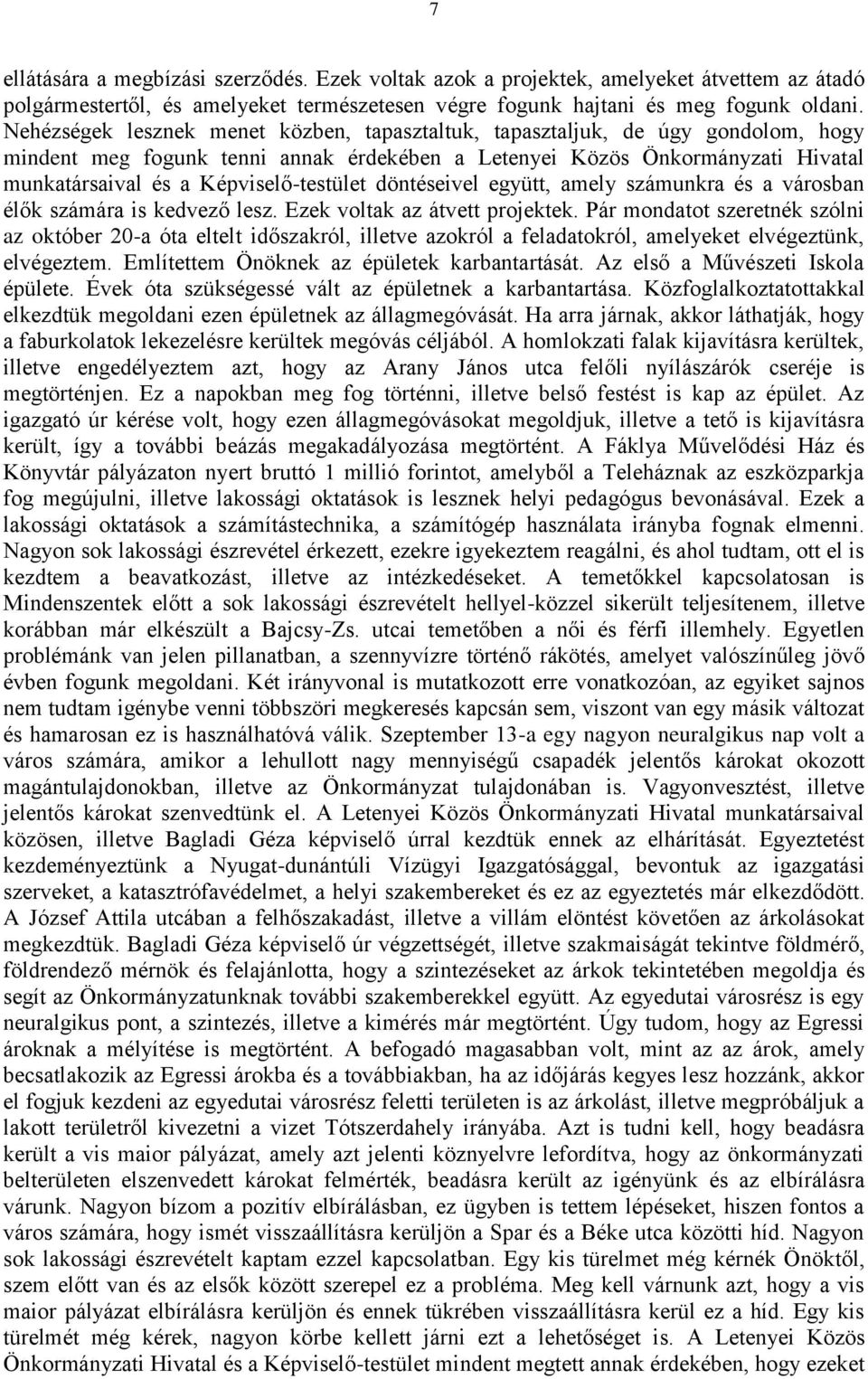 Képviselő-testület döntéseivel együtt, amely számunkra és a városban élők számára is kedvező lesz. Ezek voltak az átvett projektek.