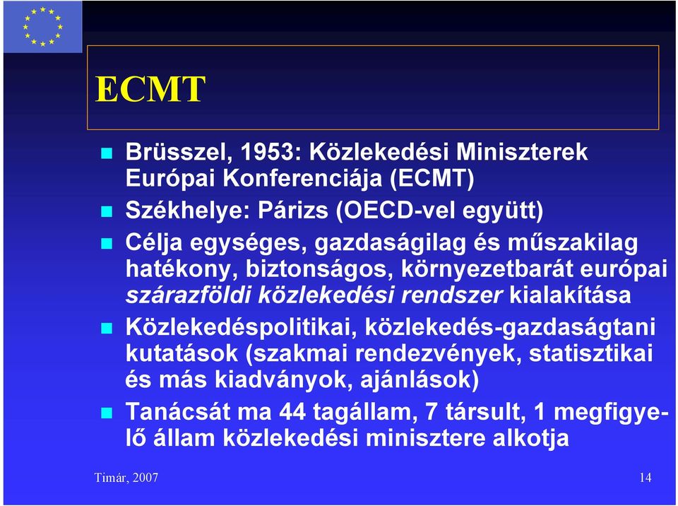 kialakítása Közlekedéspolitikai, közlekedés-gazdaságtani kutatások (szakmai rendezvények, statisztikai és más