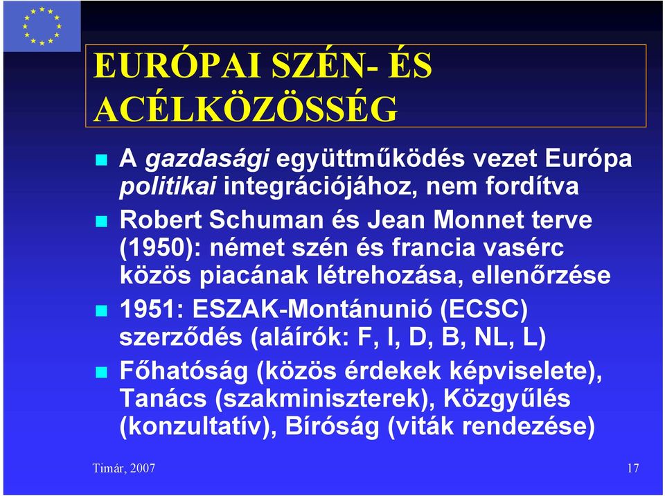 létrehozása, ellenőrzése 1951: ESZAK-Montánunió (ECSC) szerződés (aláírók: F, I, D, B, NL, L) Főhatóság