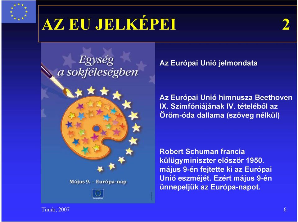 tételéből az Öröm-óda dallama (szöveg nélkül) Robert Schuman francia