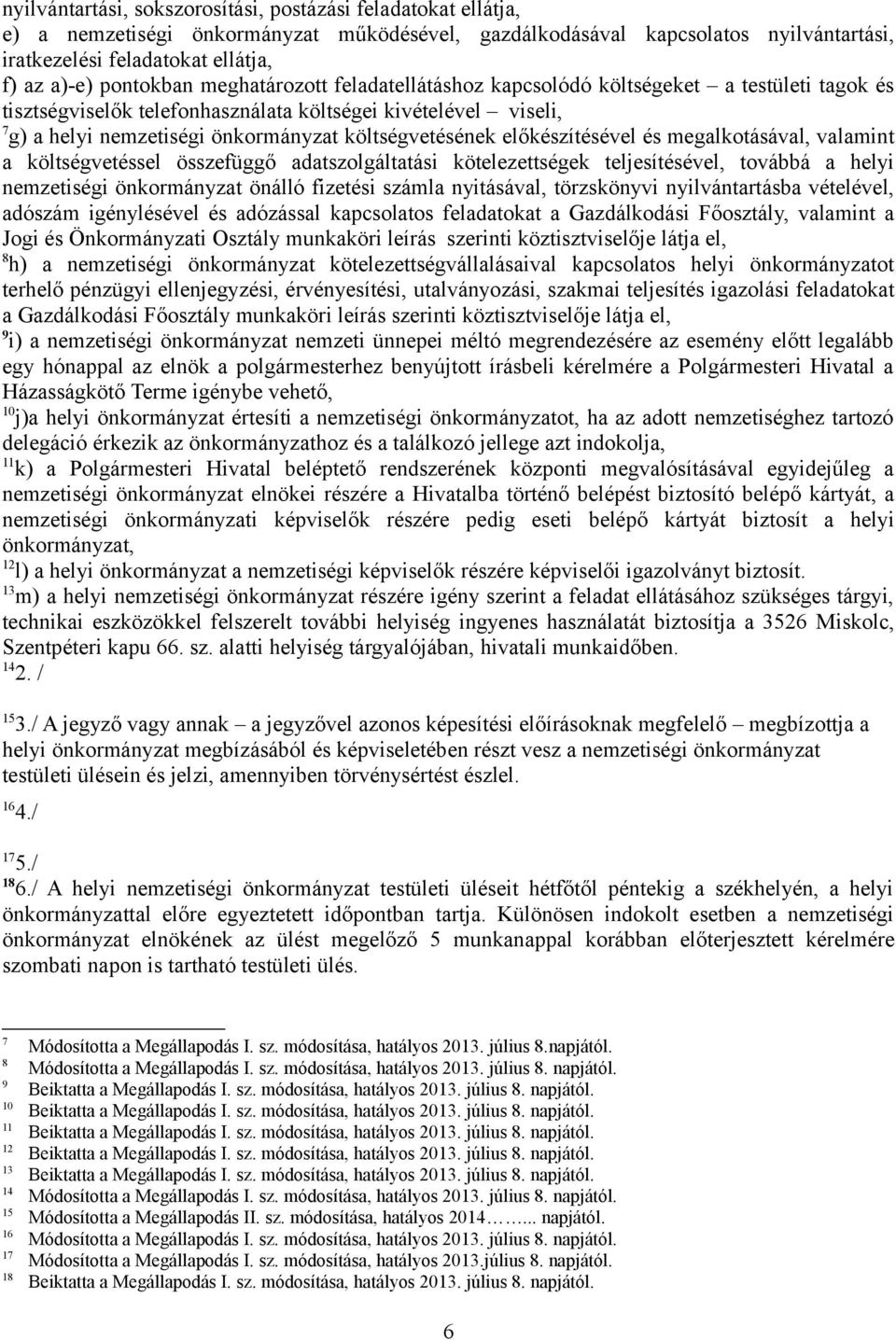 költségvetésének előkészítésével és megalkotásával, valamint a költségvetéssel összefüggő adatszolgáltatási kötelezettségek teljesítésével, továbbá a helyi nemzetiségi önkormányzat önálló fizetési