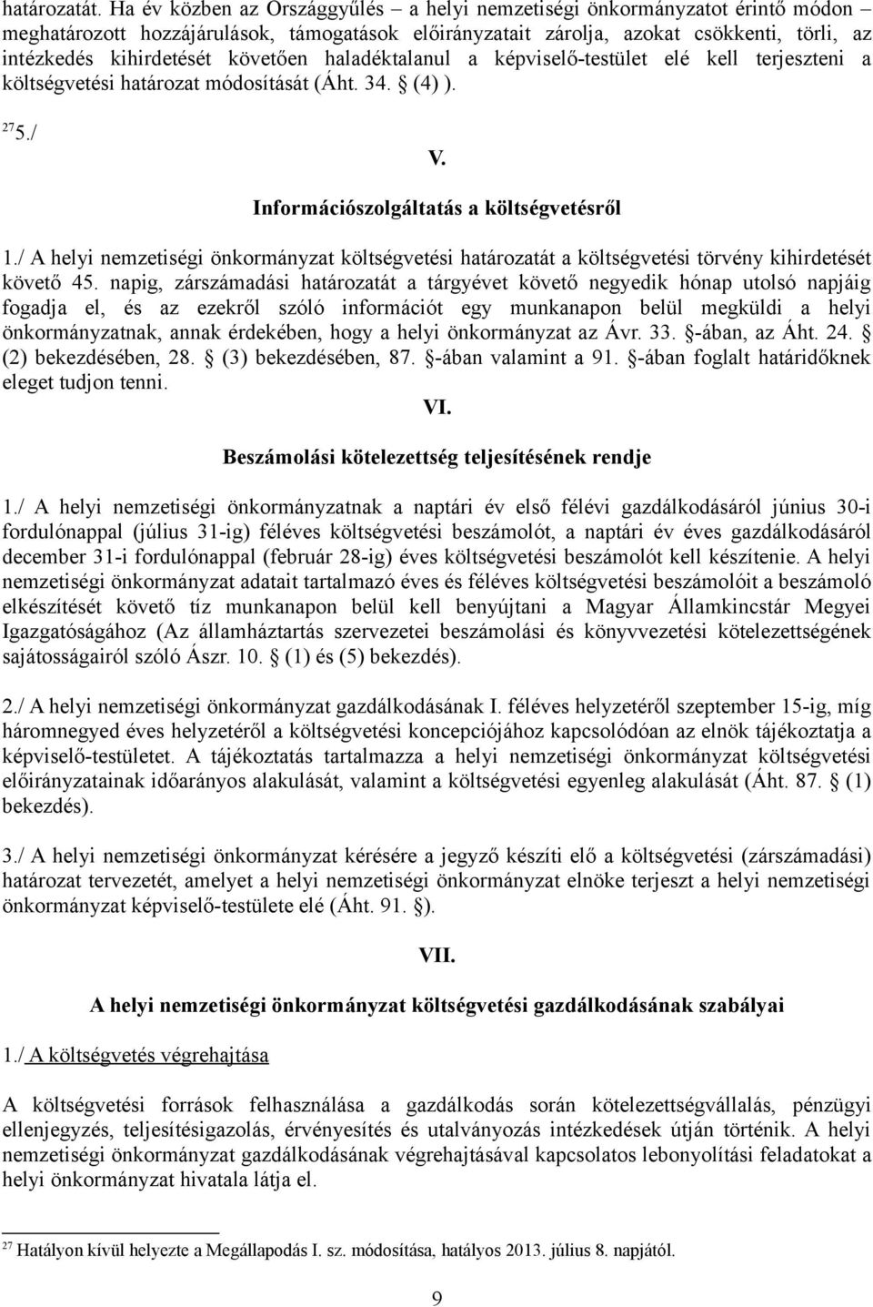 követően haladéktalanul a képviselő-testület elé kell terjeszteni a költségvetési határozat módosítását (Áht. 34. (4) ). 27 5./ V. Információszolgáltatás a költségvetésről 1.