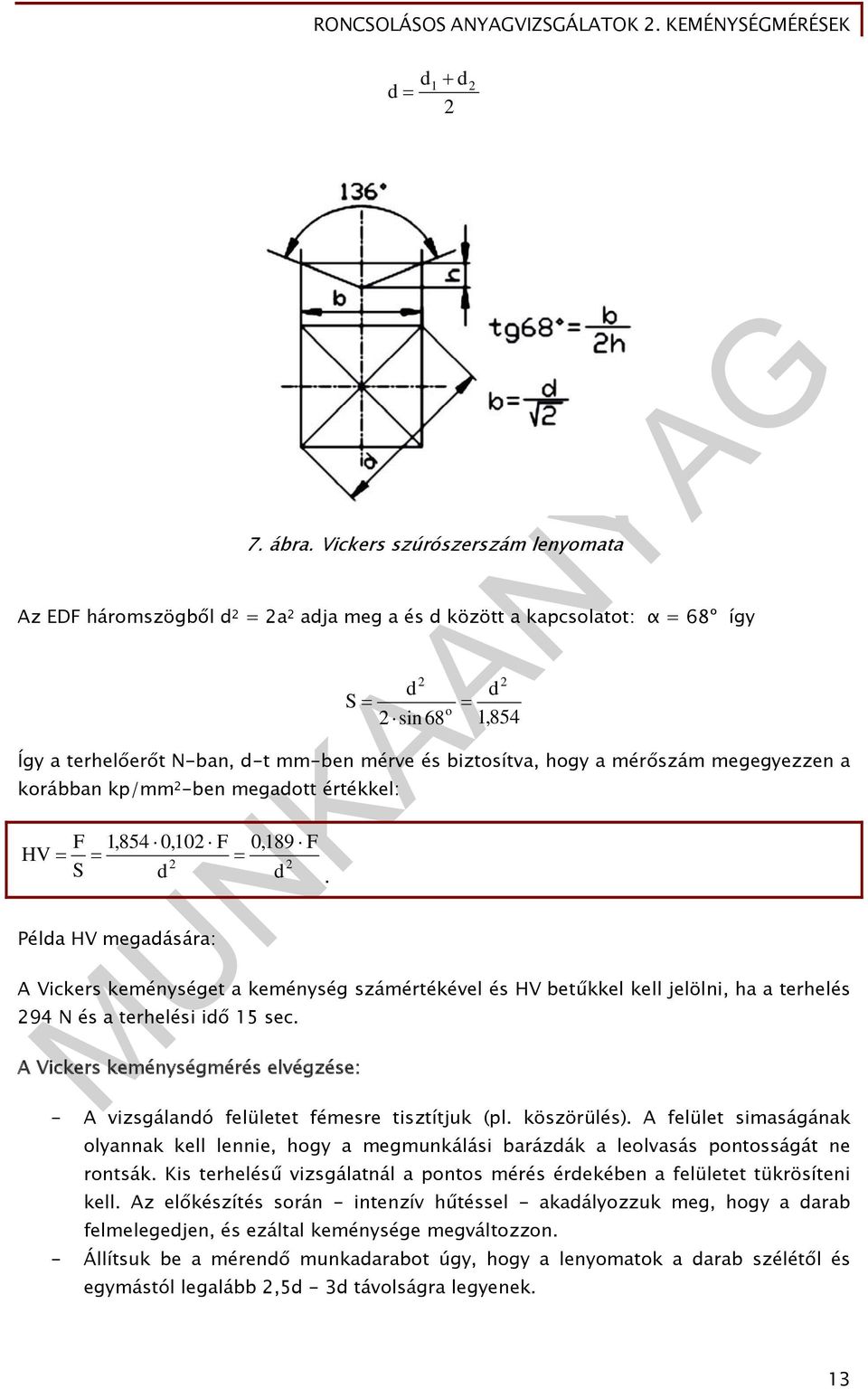 a mérőszám megegyezzen a korábban kp/mm 2 -ben megadott értékkel: F 1, 854 0, 102 F 0, 189 F HV 2 2 S d d.