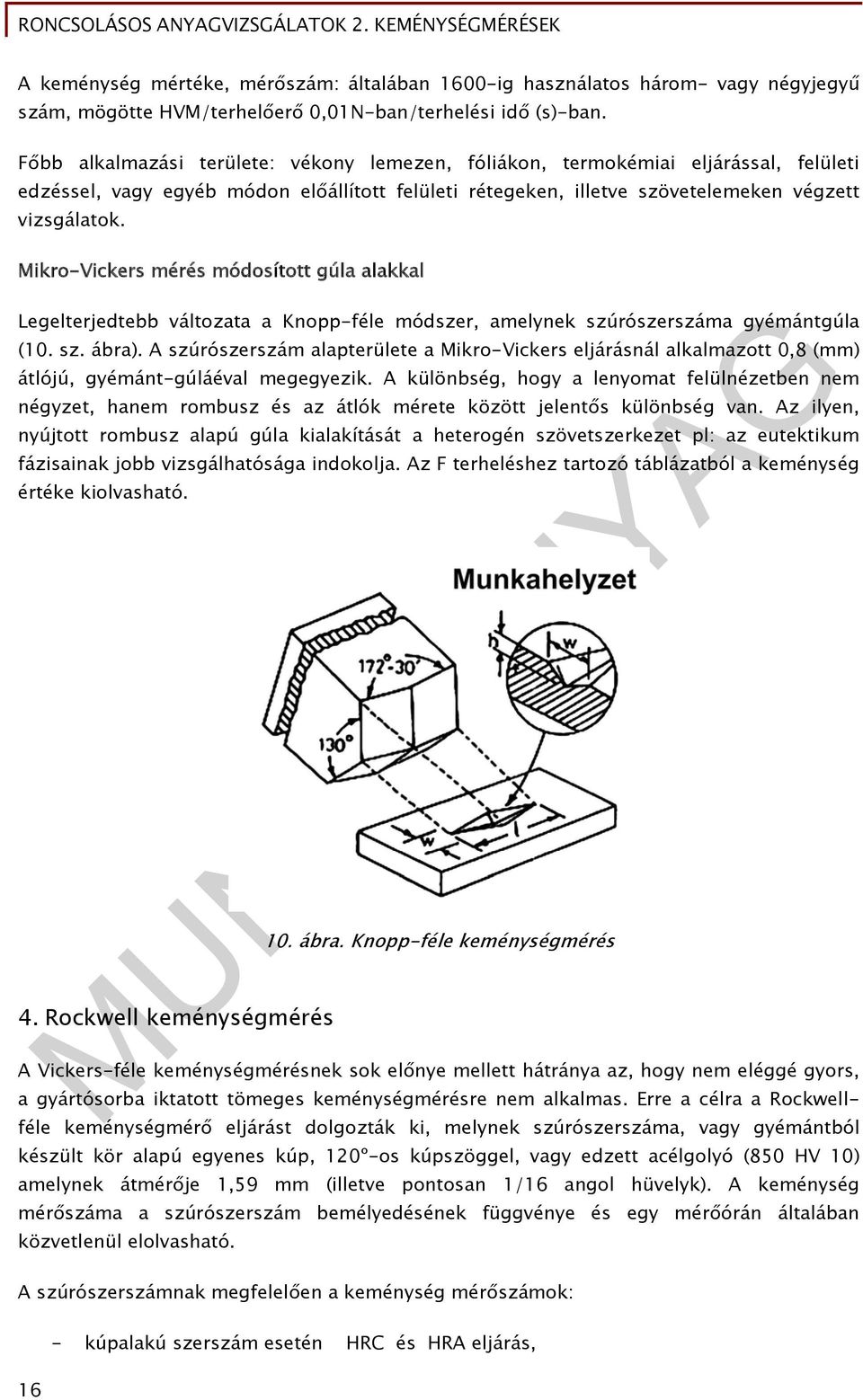 Mikro-Vickers mérés módosított gúla alakkal Legelterjedtebb változata a Knopp-féle módszer, amelynek szúrószerszáma gyémántgúla (10. sz. ábra).