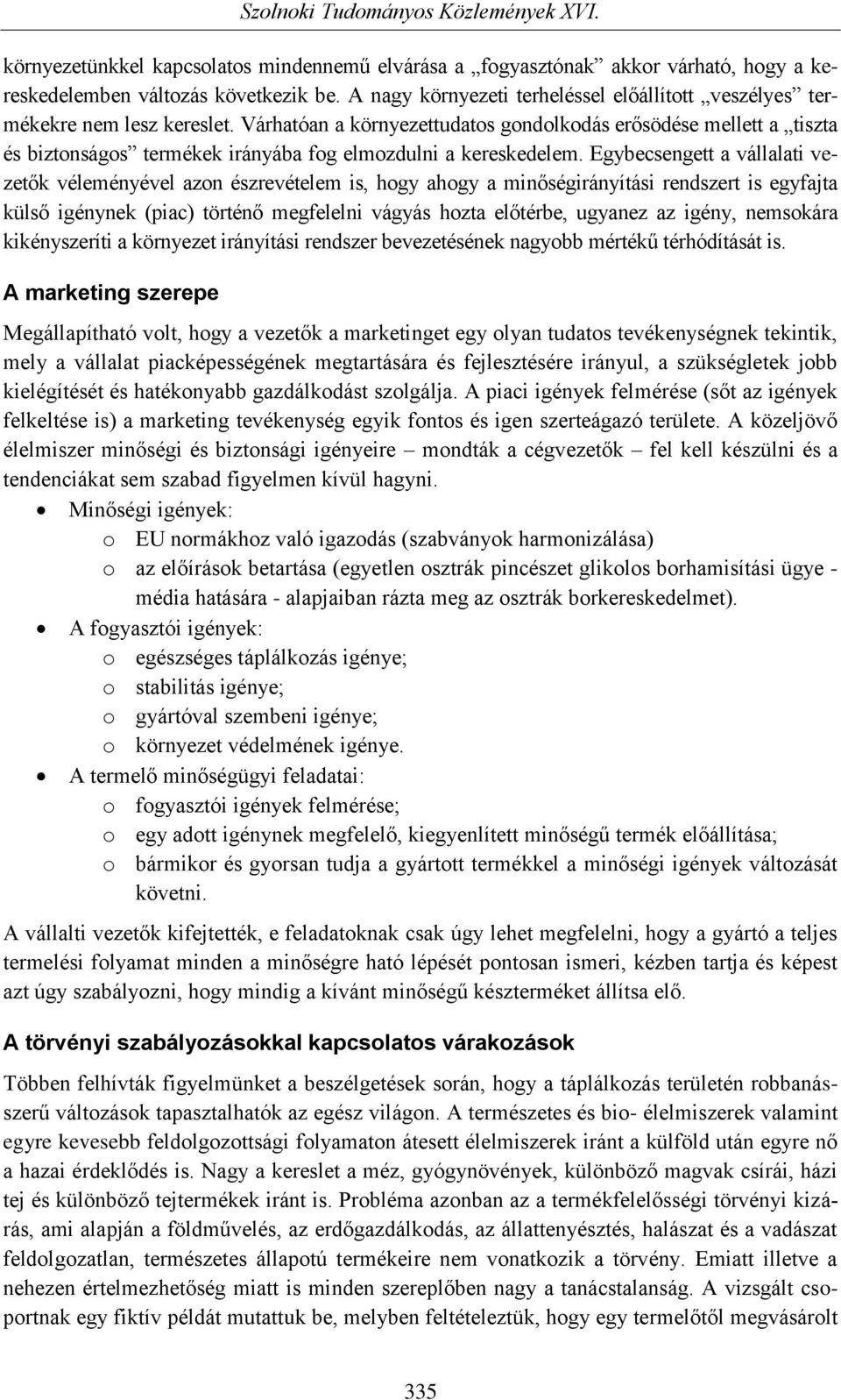 Várhatóan a környezettudatos gondolkodás erősödése mellett a tiszta és biztonságos termékek irányába fog elmozdulni a kereskedelem.