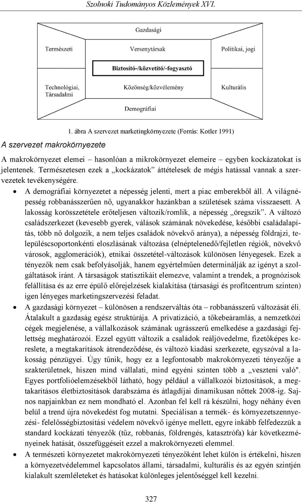 A világnépesség robbanásszerűen nő, ugyanakkor hazánkban a születések száma visszaesett. A lakosság korösszetétele erőteljesen változik/romlik, a népesség öregszik.