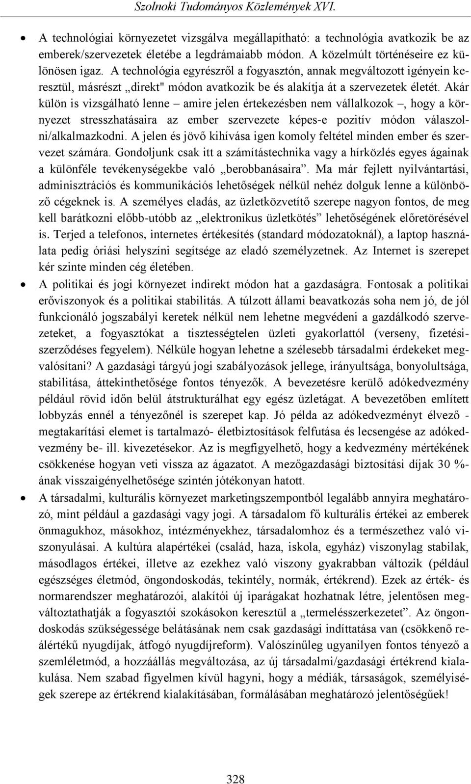 Akár külön is vizsgálható lenne amire jelen értekezésben nem vállalkozok, hogy a környezet stresszhatásaira az ember szervezete képes-e pozitív módon válaszolni/alkalmazkodni.