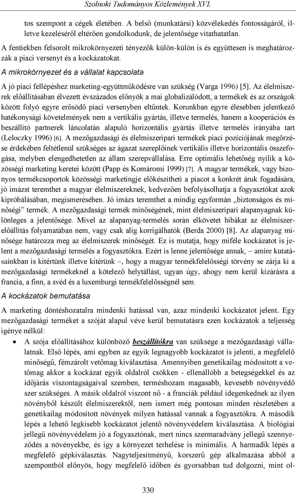 A mikrokörnyezet és a vállalat kapcsolata A jó piaci fellépéshez marketing-együttműködésre van szükség (Varga 1996) [5].