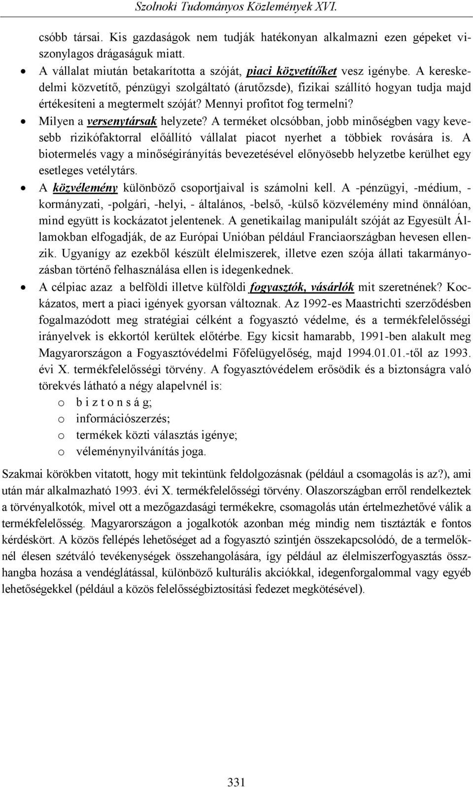 A terméket olcsóbban, jobb minőségben vagy kevesebb rizikófaktorral előállító vállalat piacot nyerhet a többiek rovására is.