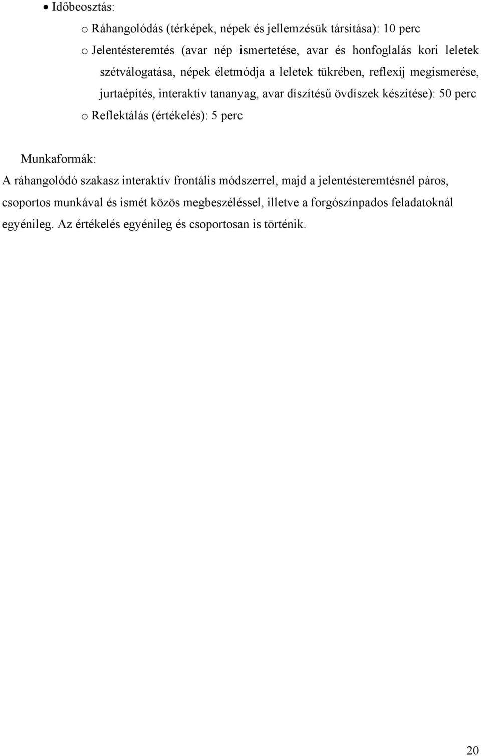 készítése): 50 perc o Reflektálás (értékelés): 5 perc Munkaformák: A ráhangolódó szakasz interaktív frontális módszerrel, majd a jelentésteremtésnél