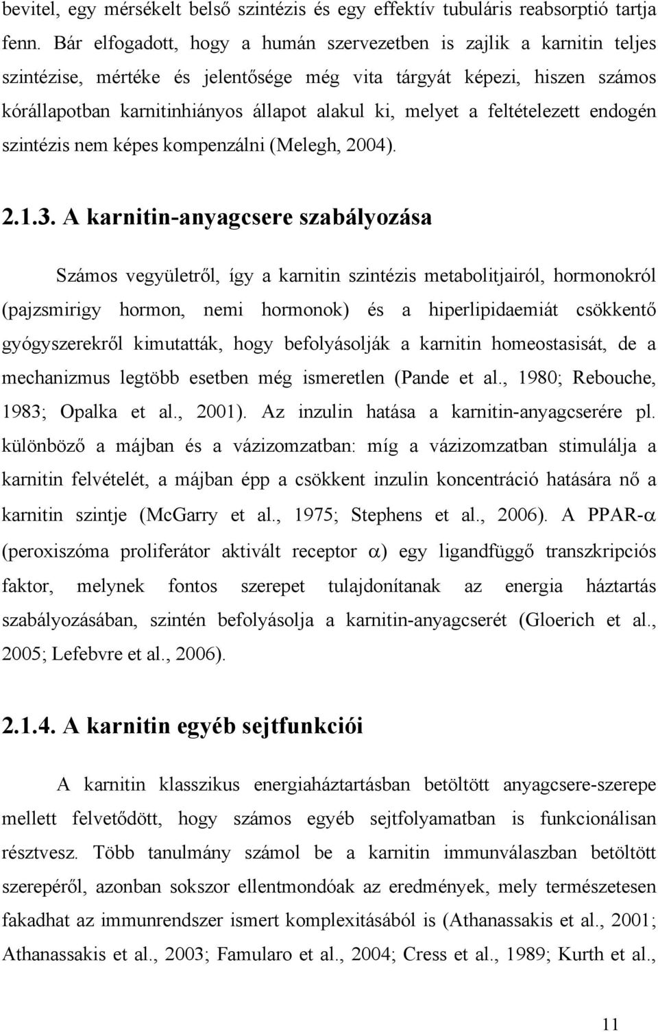 a feltételezett endogén szintézis nem képes kompenzálni (Melegh, 2004). 2.1.3.
