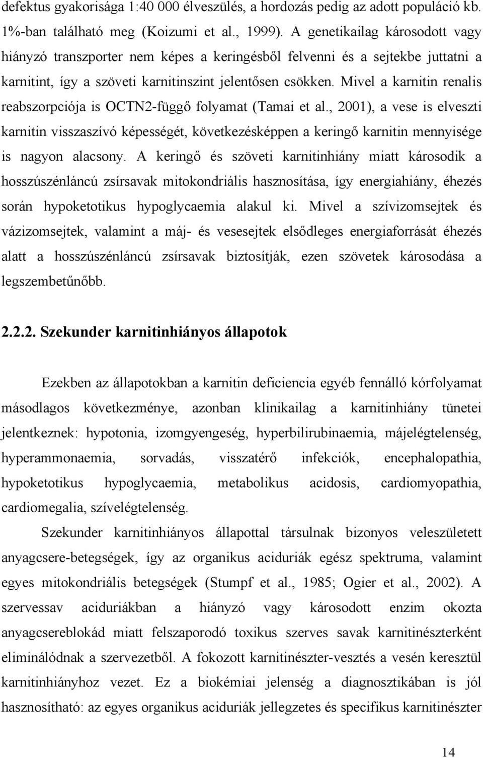 Mivel a karnitin renalis reabszorpciója is OCTN2-függő folyamat (Tamai et al.