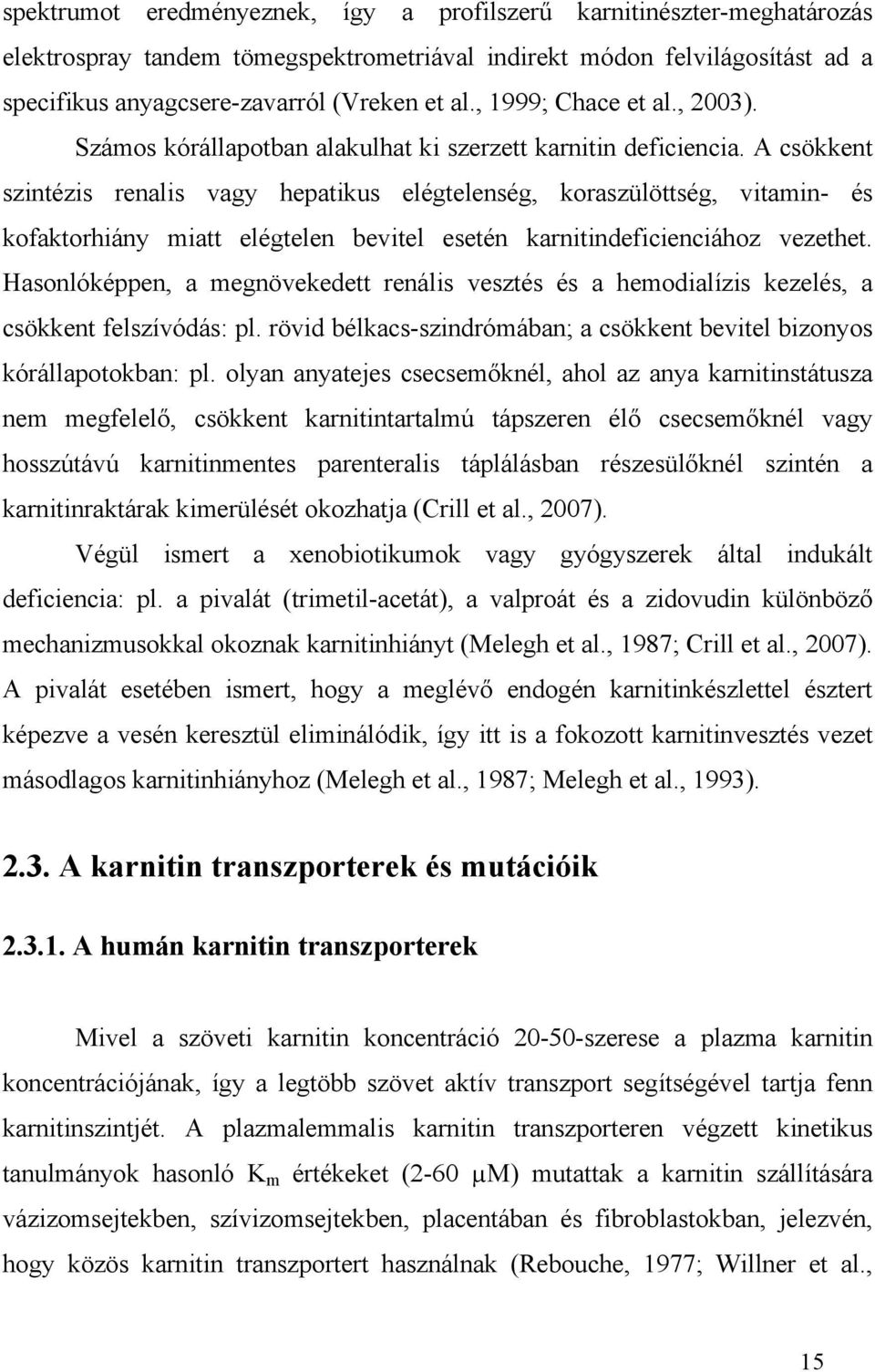 A csökkent szintézis renalis vagy hepatikus elégtelenség, koraszülöttség, vitamin- és kofaktorhiány miatt elégtelen bevitel esetén karnitindeficienciához vezethet.