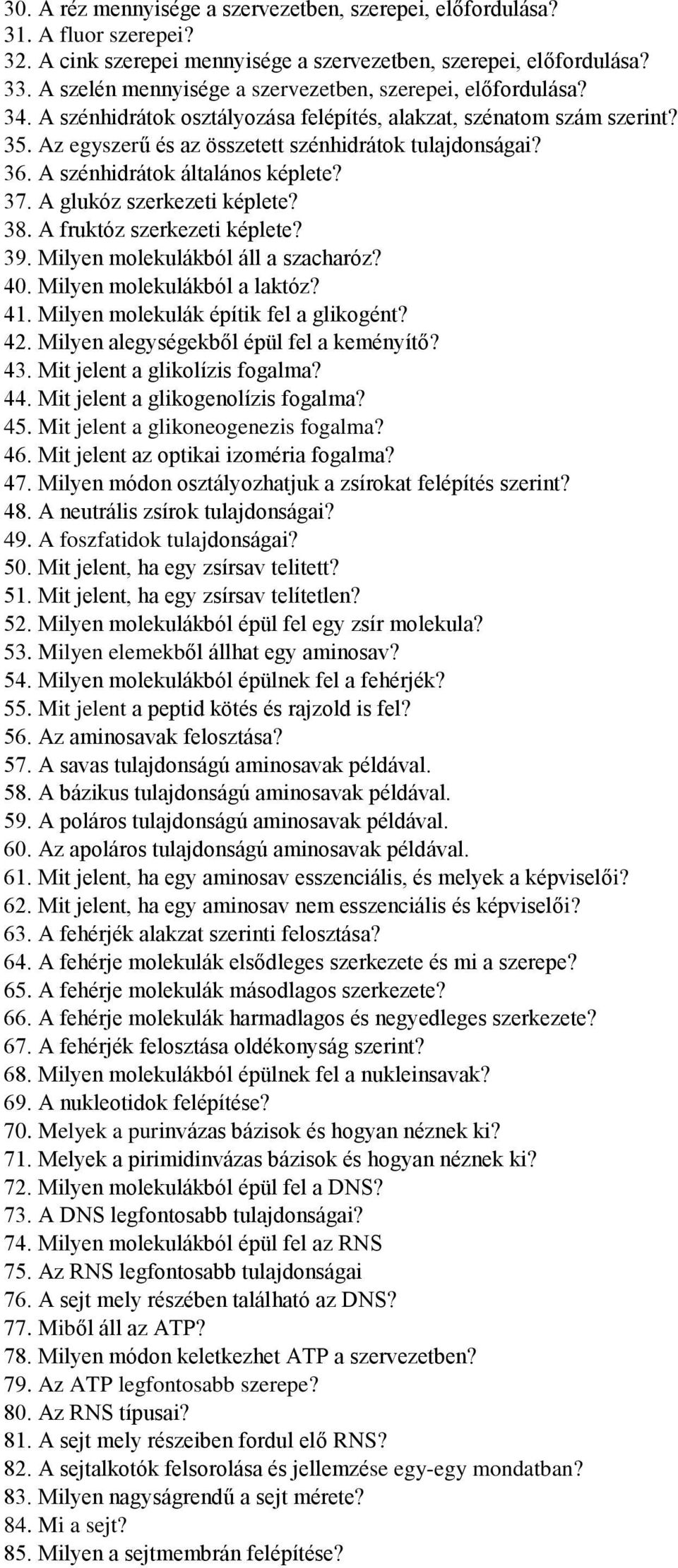 A szénhidrátok általános képlete? 37. A glukóz szerkezeti képlete? 38. A fruktóz szerkezeti képlete? 39. Milyen molekulákból áll a szacharóz? 40. Milyen molekulákból a laktóz? 41.