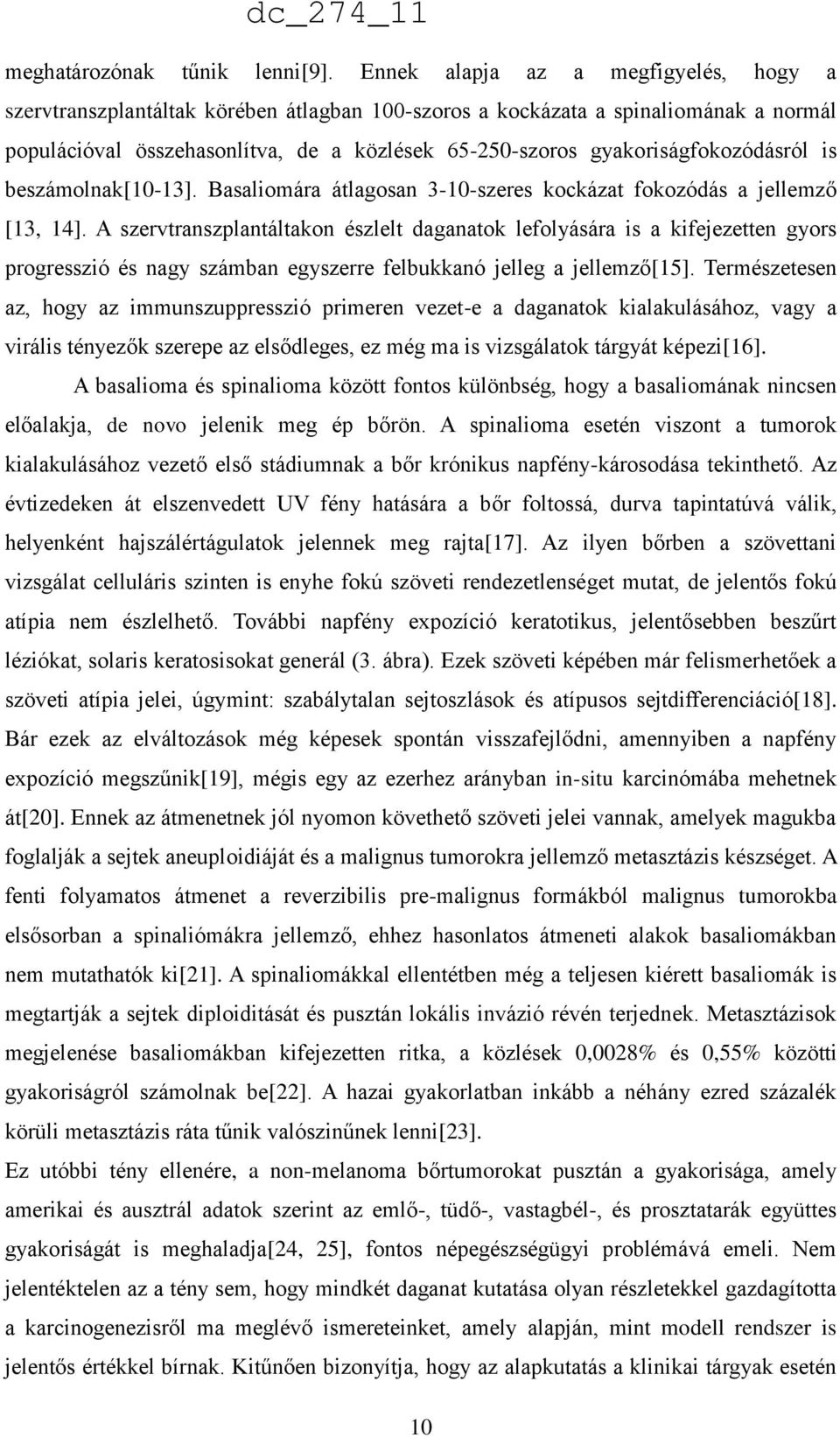 gyakoriságfokozódásról is beszámolnak[10-13]. Basaliomára átlagosan 3-10-szeres kockázat fokozódás a jellemző [13, 14].