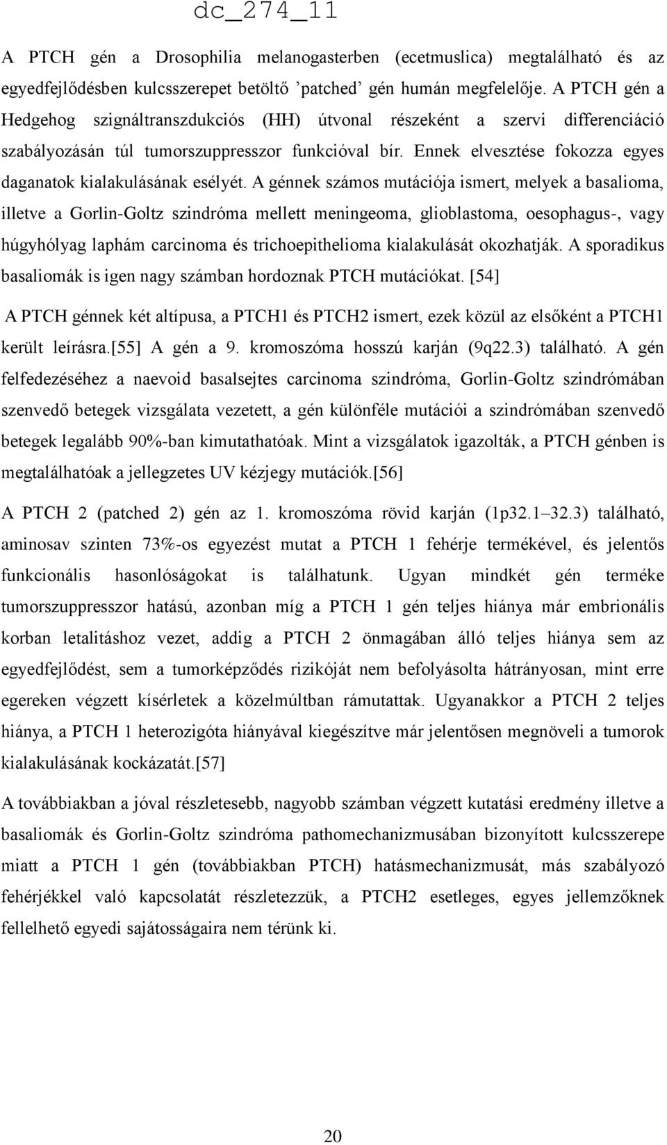 Ennek elvesztése fokozza egyes daganatok kialakulásának esélyét.