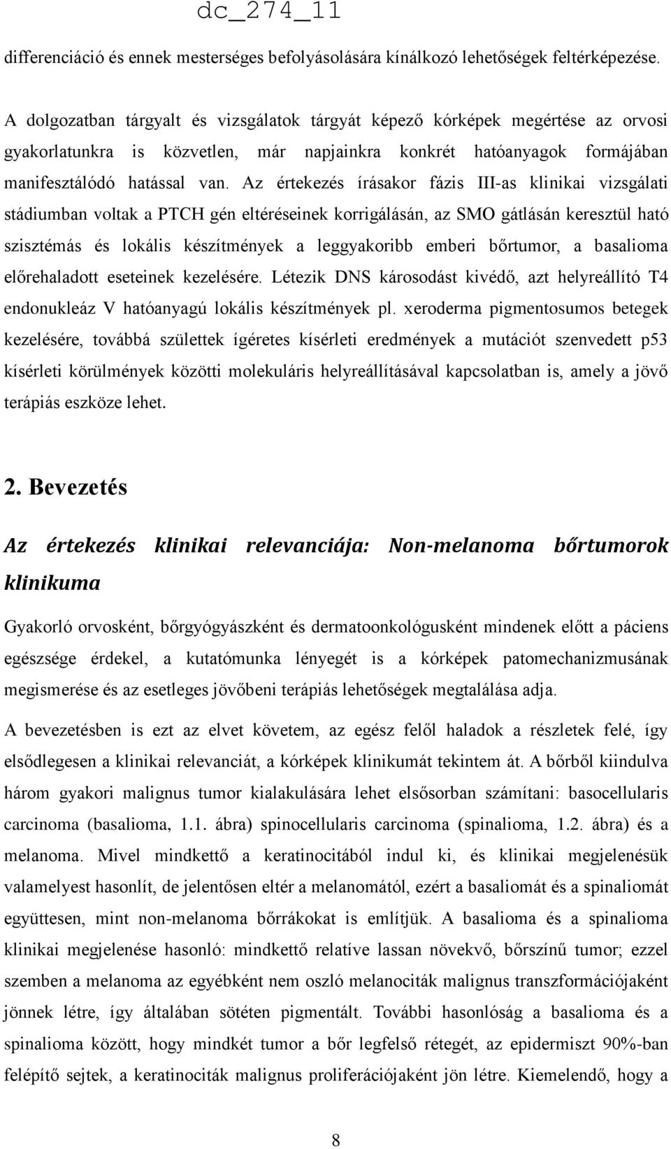 Az értekezés írásakor fázis III-as klinikai vizsgálati stádiumban voltak a PTCH gén eltéréseinek korrigálásán, az SMO gátlásán keresztül ható szisztémás és lokális készítmények a leggyakoribb emberi