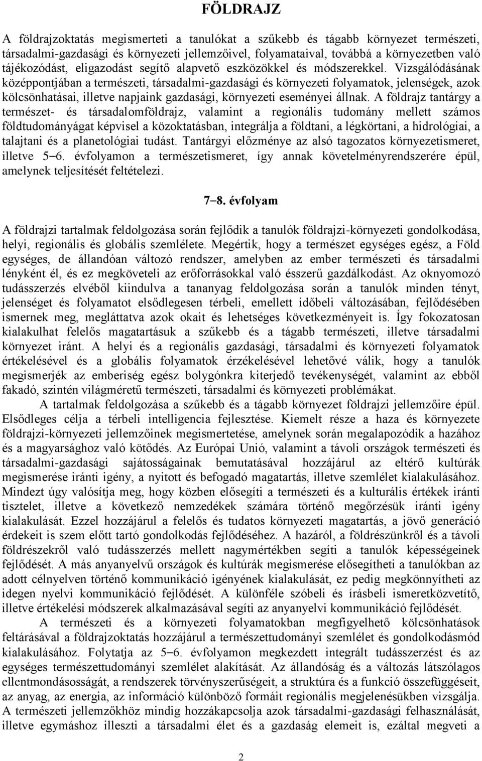 Vizsgálódásának középpontjában a természeti, társadalmi-gazdasági és környezeti folyamatok, jelenségek, azok kölcsönhatásai, illetve napjaink gazdasági, környezeti eseményei állnak.