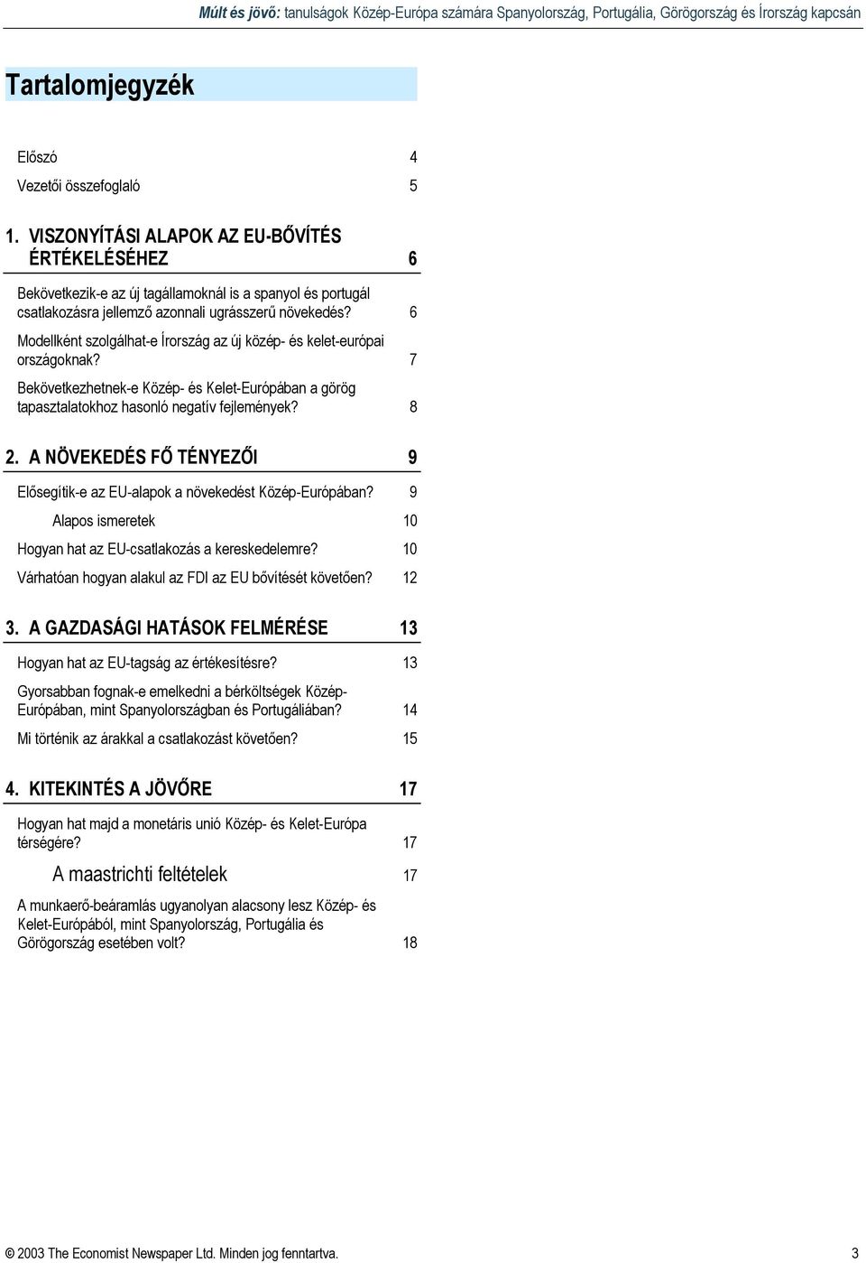 6 Modellként szolgálhat-e Írország az új közép- és kelet-európai országoknak? 7 Bekövetkezhetnek-e Közép- és Kelet-Európában a görög tapasztalatokhoz hasonló negatív fejlemények? 8 2.