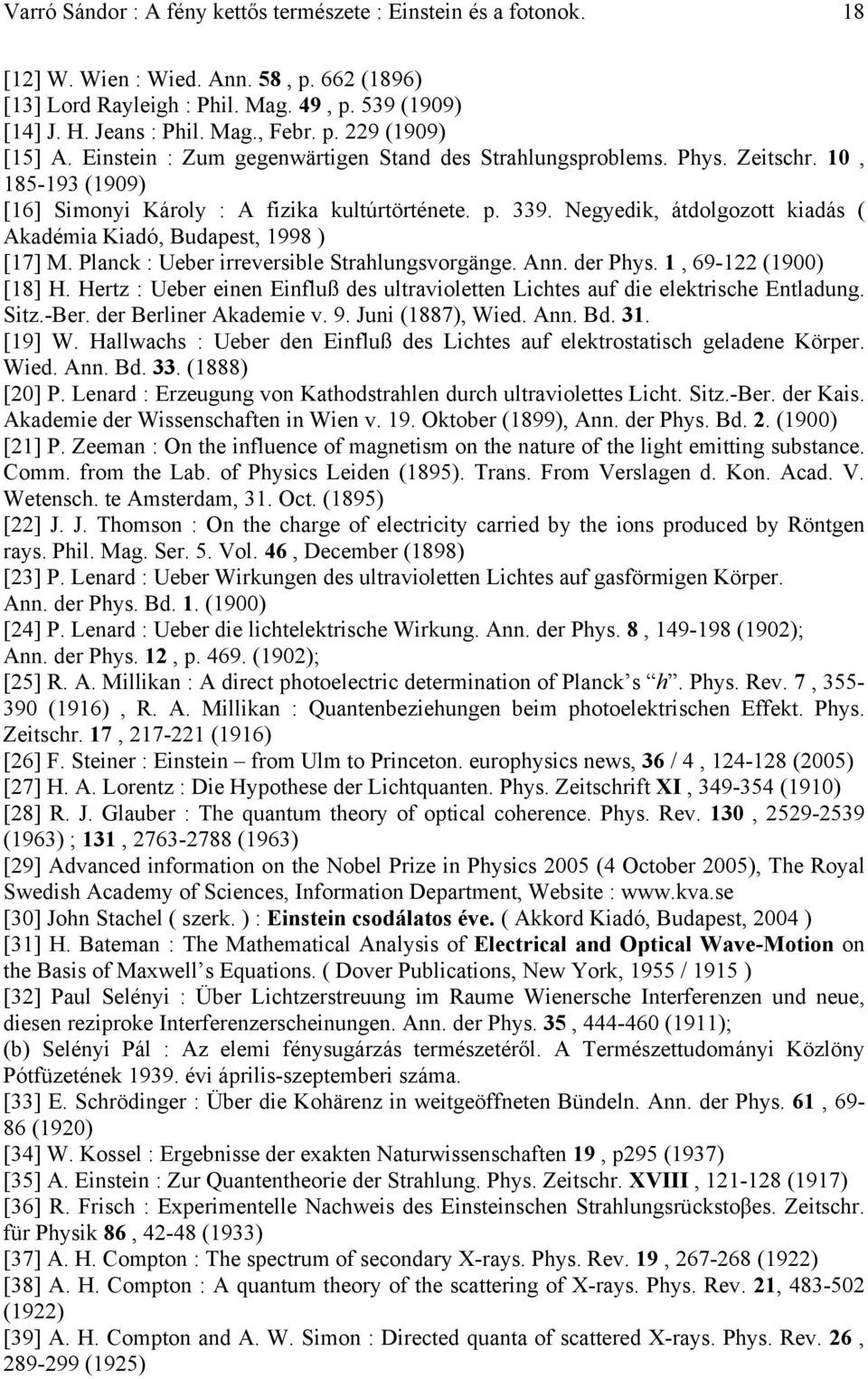 Negyedik, átdolgozott kiadás ( Akadémia Kiadó, Budapest, 1998 ) [17] M. Planck : Ueber irreversible Strahlungsvorgänge. Ann. der Phys. 1, 69-122 (1900) [18] H.