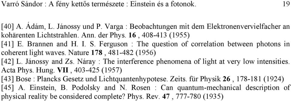 Jánossy and Zs. Náray : The interference phenomena of light at very low intensities. Acta Phys. Hung. VII, 403-425 (1957) [43] Bose : Plancks Gesetz und Lichtquantenhypotese. Zeits.