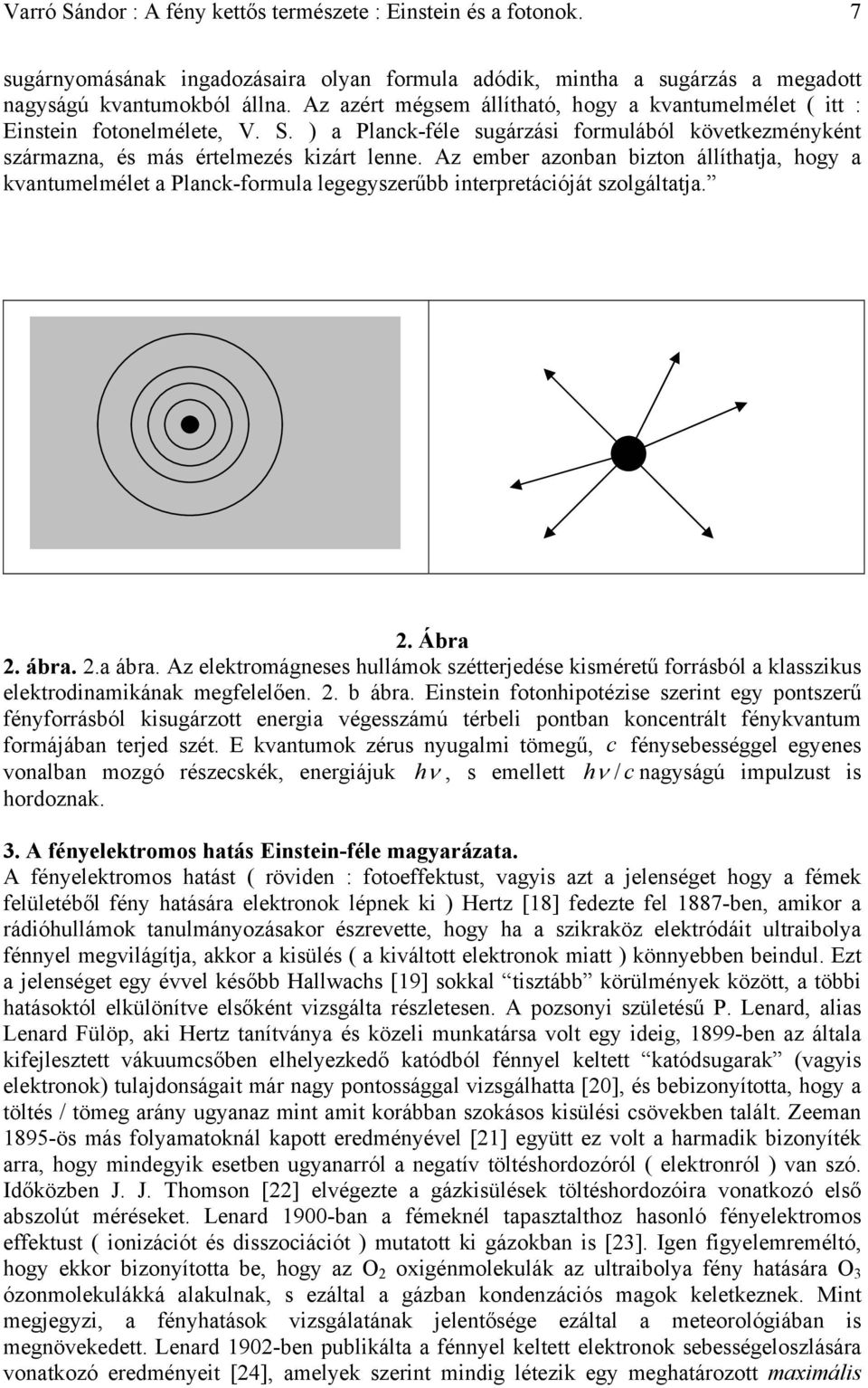 Az ember azonban bizton állíthatja, hogy a kvantumelmélet a Planck-formula legegyszerűbb interpretációját szolgáltatja. 2. Ábra 2. ábra. 2.a ábra.