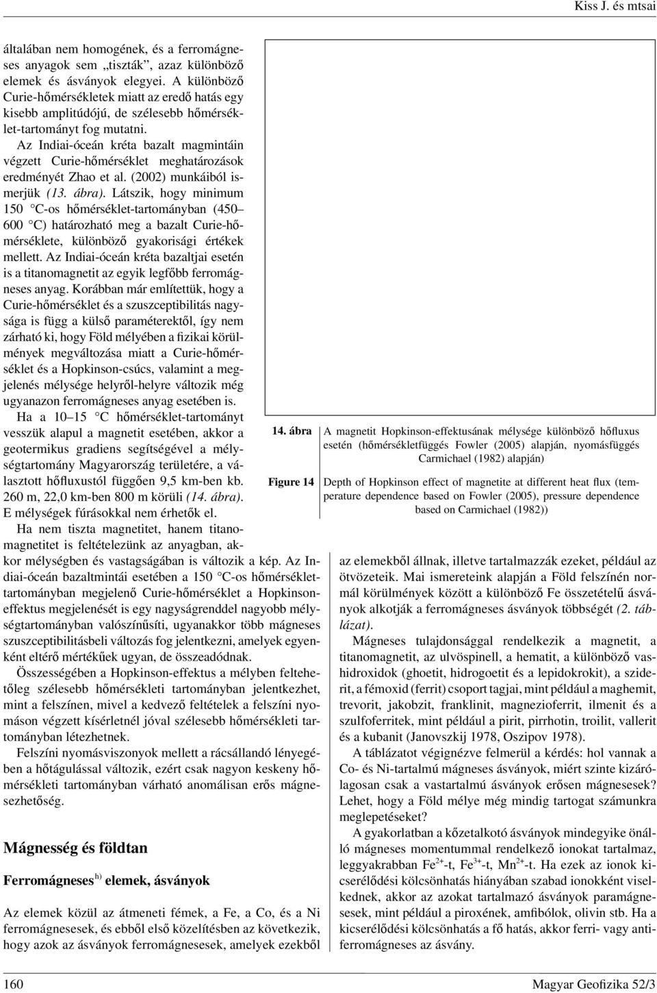 Az Indiai-óceán kréta bazalt magmintáin végzett Curie-hőmérséklet meghatározások eredményét Zhao et al. (2002) munkáiból ismerjük (13. ábra).