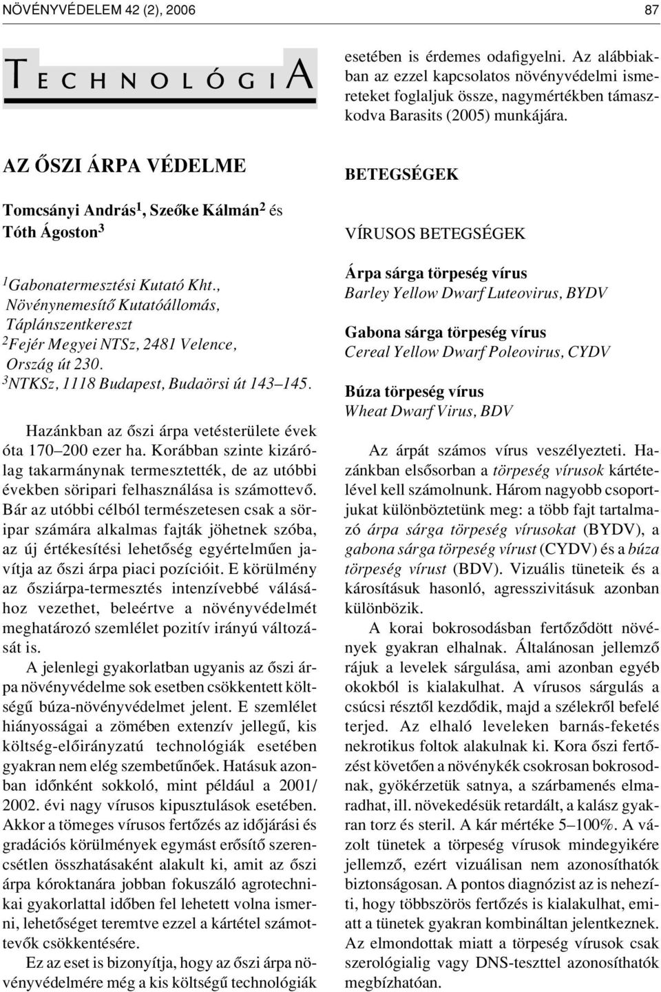 Hazánkban az ôszi árpa vetésterülete évek óta 170 200 ezer ha. Korábban szinte kizárólag takarmánynak termesztették, de az utóbbi években söripari felhasználása is számottevô.