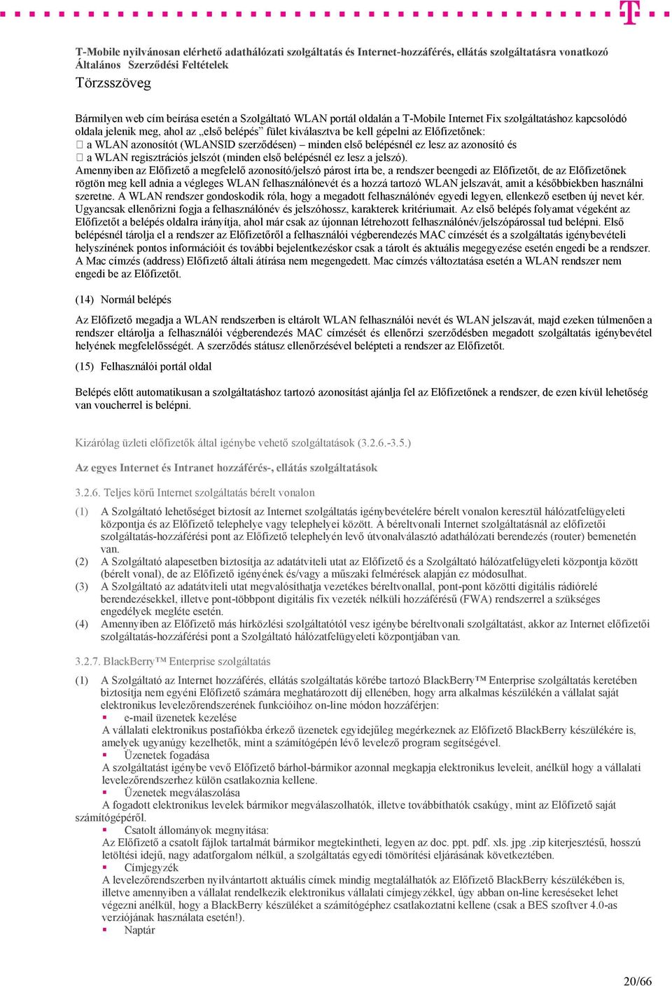 Amennyiben az Előfizető a megfelelő azonosító/jelszó párost írta be, a rendszer beengedi az Előfizetőt, de az Előfizetőnek rögtön meg kell adnia a végleges WLAN felhasználónevét és a hozzá tartozó