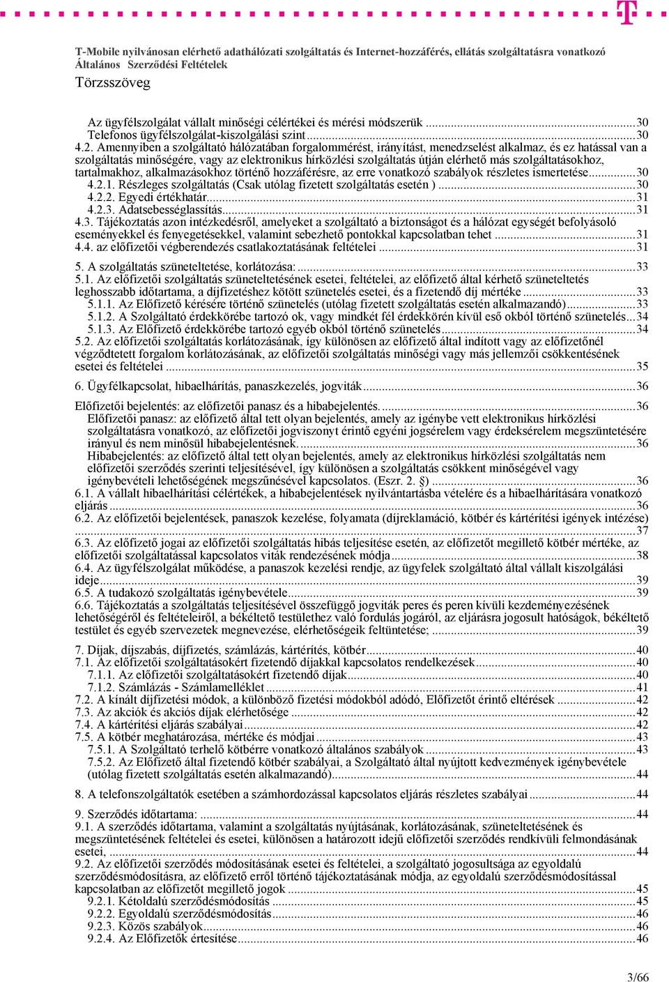 szolgáltatásokhoz, tartalmakhoz, alkalmazásokhoz történő hozzáférésre, az erre vonatkozó szabályok részletes ismertetése...30 4.2.1. Részleges szolgáltatás (Csak utólag fizetett szolgáltatás esetén ).