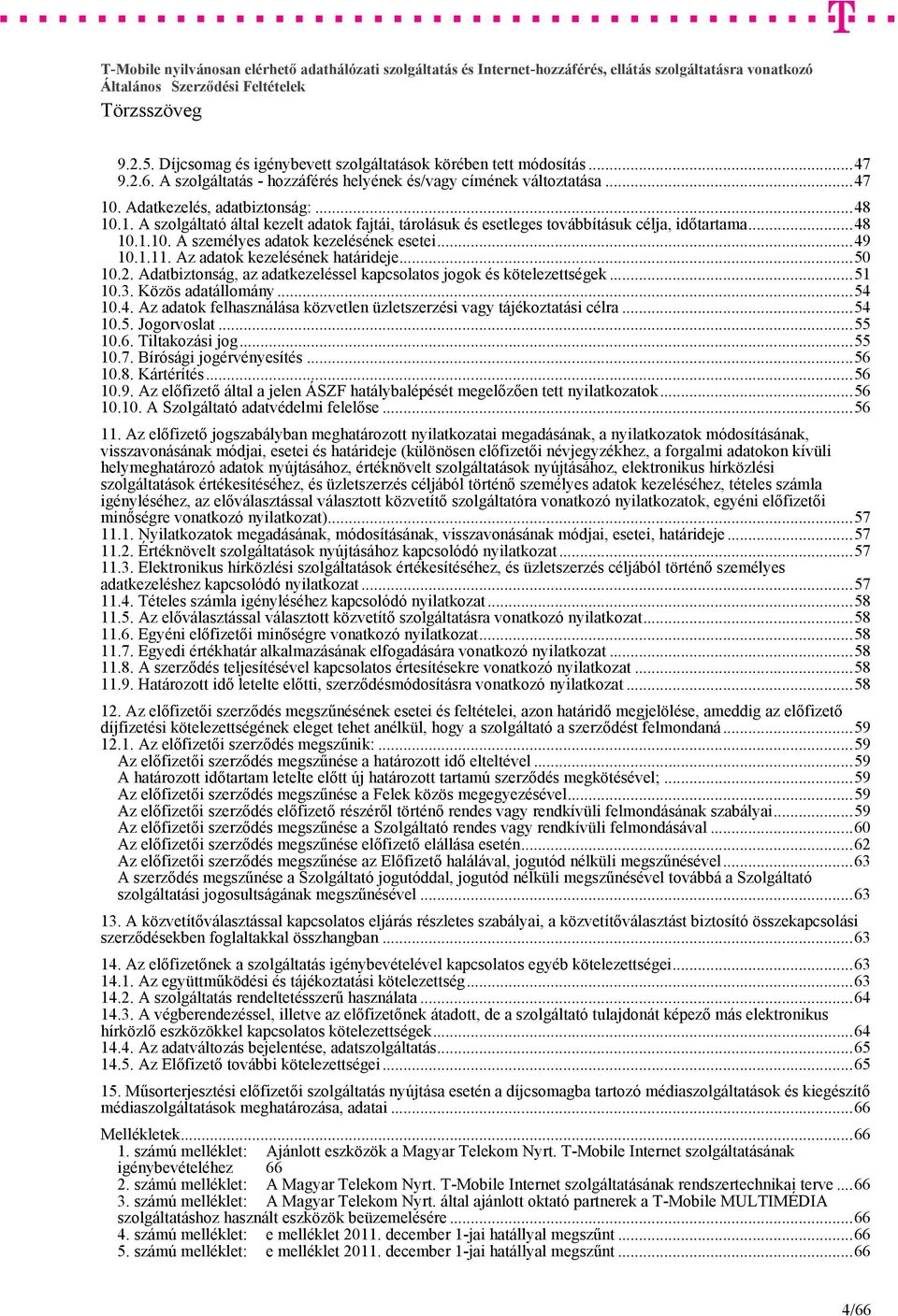 Az adatok kezelésének határideje...50 10.2. Adatbiztonság, az adatkezeléssel kapcsolatos jogok és kötelezettségek...51 10.3. Közös adatállomány...54 