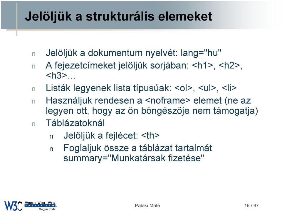 <noframe> elemet (ne az legyen ott, hogy az ön böngészője nem támogatja) Táblázatoknál Jelöljük a