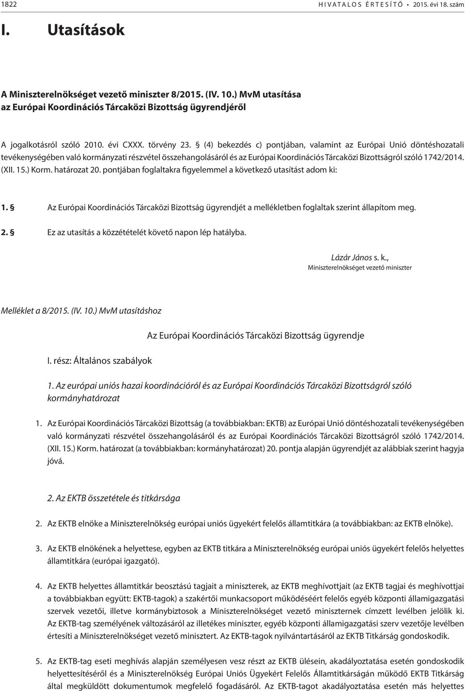 (4) bekezdés c) pontjában, valamint az Európai Unió döntéshozatali tevékenységében való kormányzati részvétel összehangolásáról és az Európai Koordinációs Tárcaközi Bizottságról szóló 1742/2014. (XII.