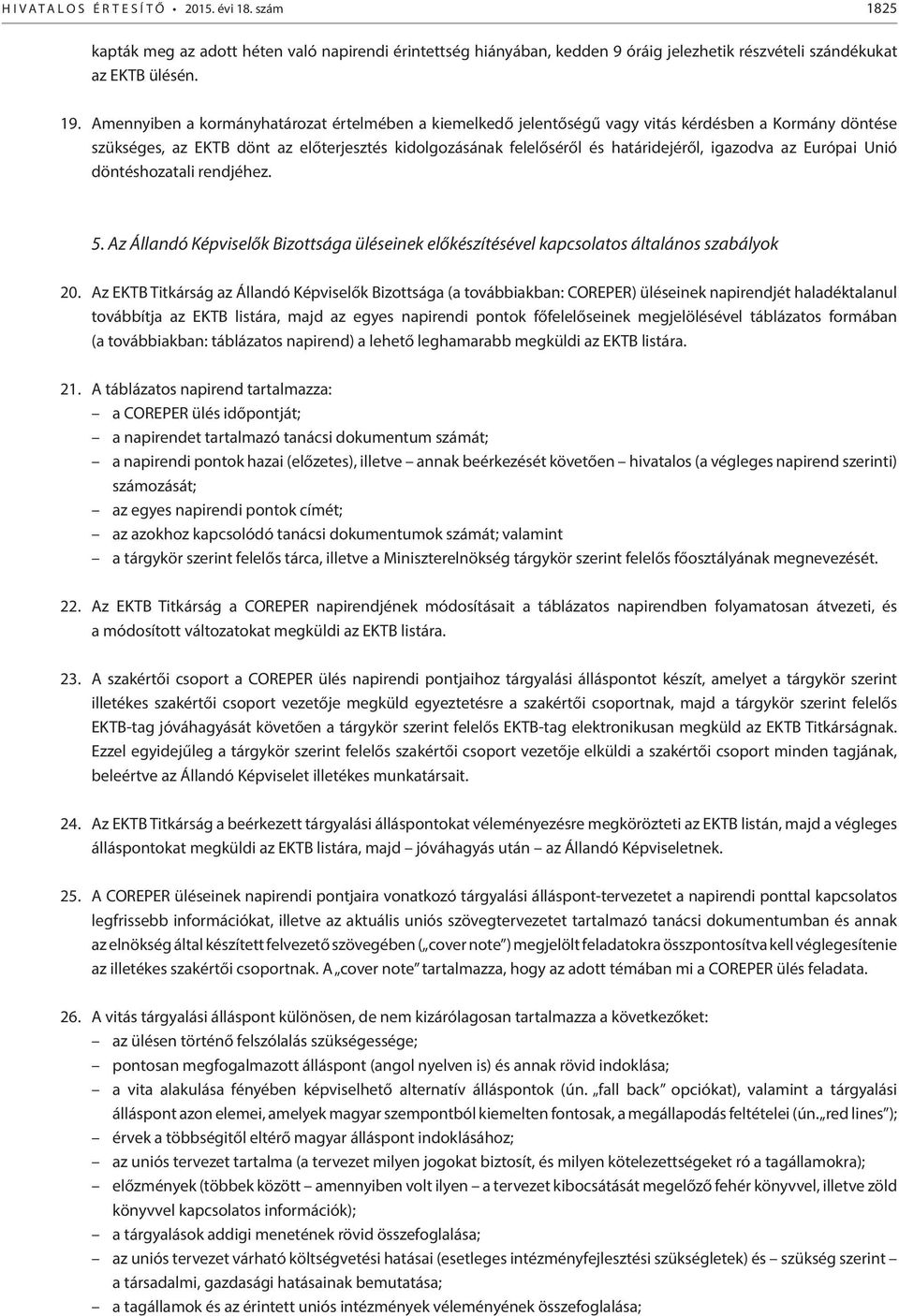 az Európai Unió döntéshozatali rendjéhez. 5. Az Állandó Képviselők Bizottsága üléseinek előkészítésével kapcsolatos általános szabályok 20.