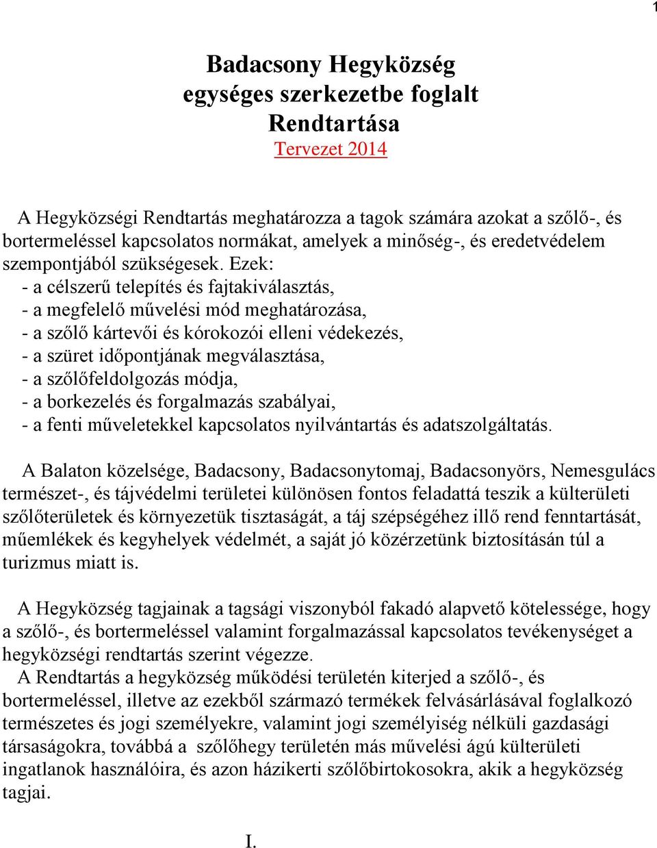 Ezek: - a célszerű telepítés és fajtakiválasztás, - a megfelelő művelési mód meghatározása, - a szőlő kártevői és kórokozói elleni védekezés, - a szüret időpontjának megválasztása, - a