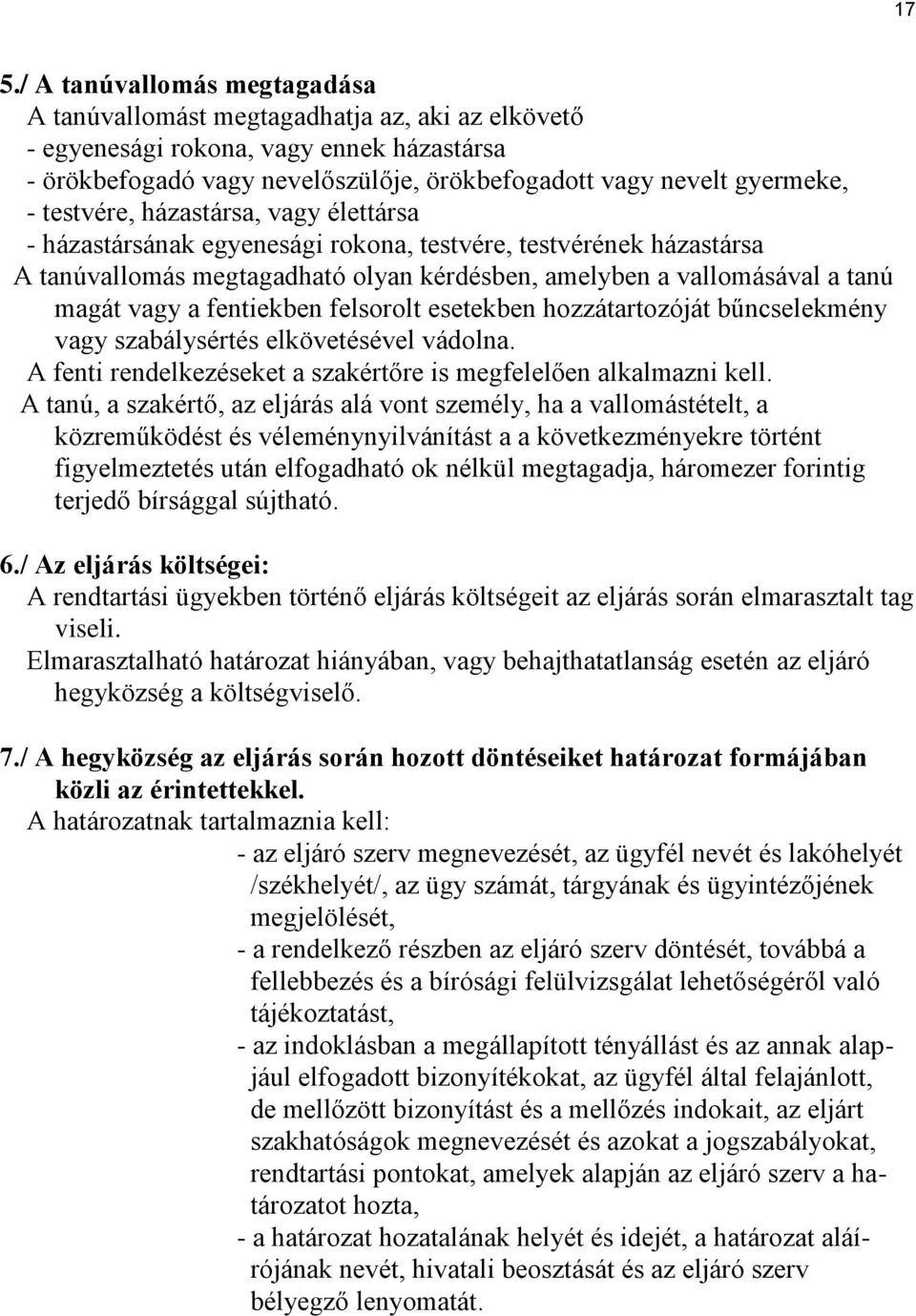 fentiekben felsorolt esetekben hozzátartozóját bűncselekmény vagy szabálysértés elkövetésével vádolna. A fenti rendelkezéseket a szakértőre is megfelelően alkalmazni kell.