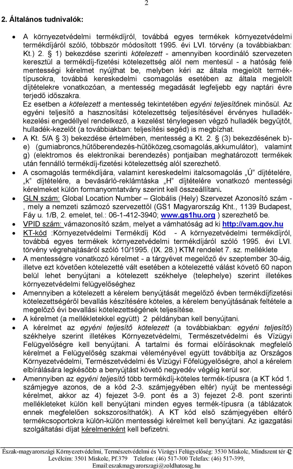 általa megjelölt terméktípusokra, továbbá kereskedelmi csomagolás esetében az általa megjelölt díjtételekre vonatkozóan, a mentesség megadását legfeljebb egy naptári évre terjedő időszakra.