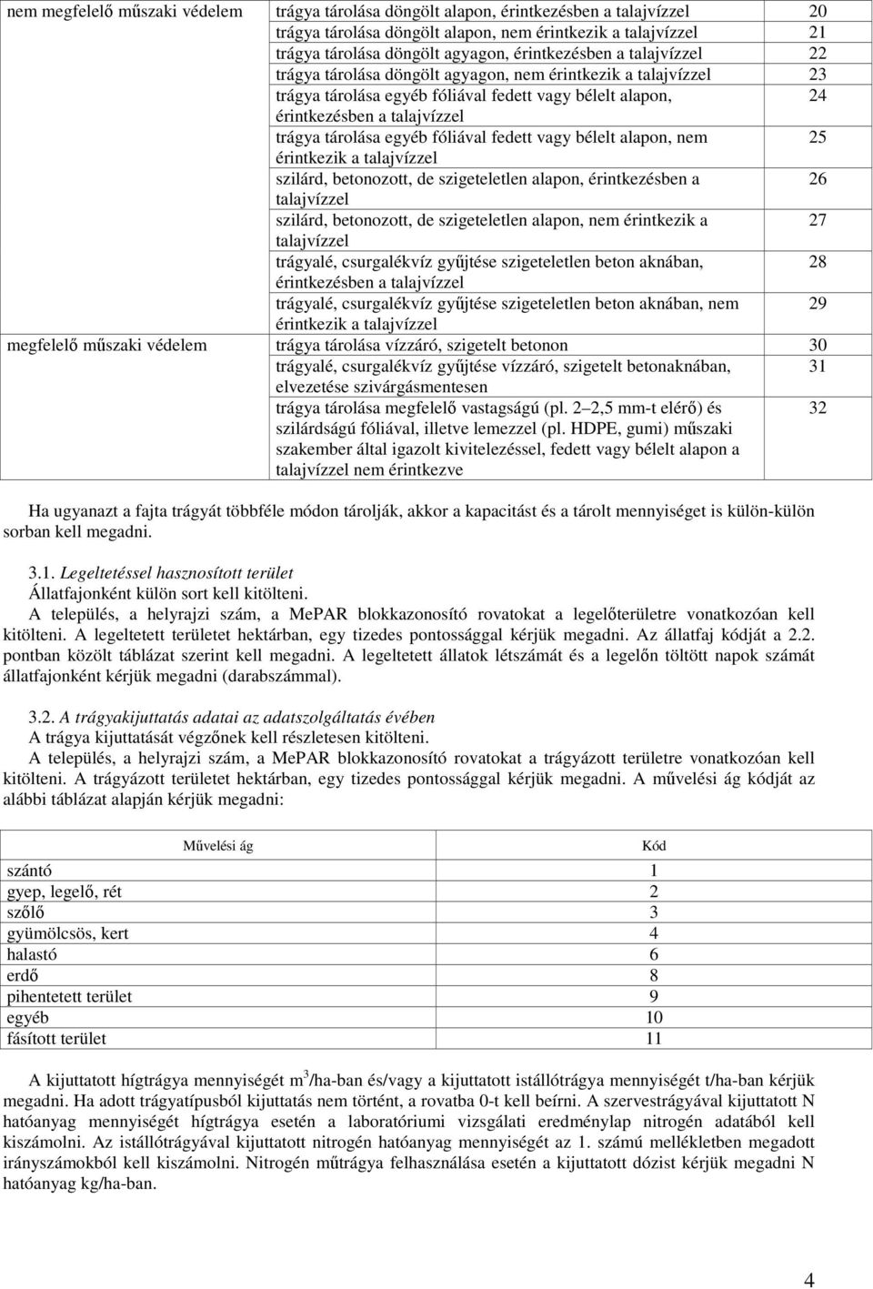 alapon, nem 25 érintkezik a szilárd, betonozott, de szigeteletlen alapon, érintkezésben a 26 szilárd, betonozott, de szigeteletlen alapon, nem érintkezik a 27 trágyalé, csurgalékvíz győjtése