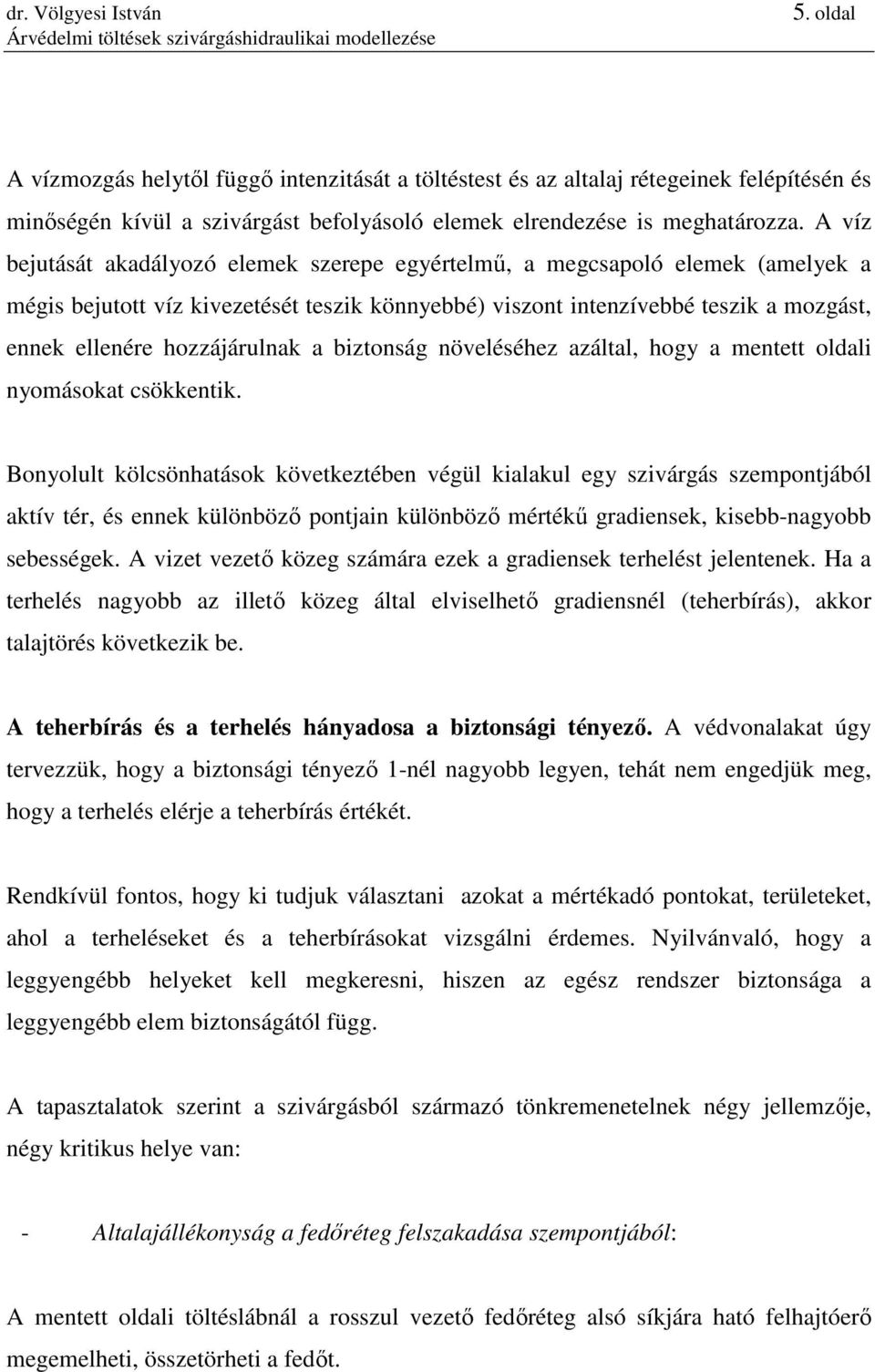 hozzájárulnak a biztonság növeléséhez azáltal, hogy a mentett oldali nyomásokat csökkentik.